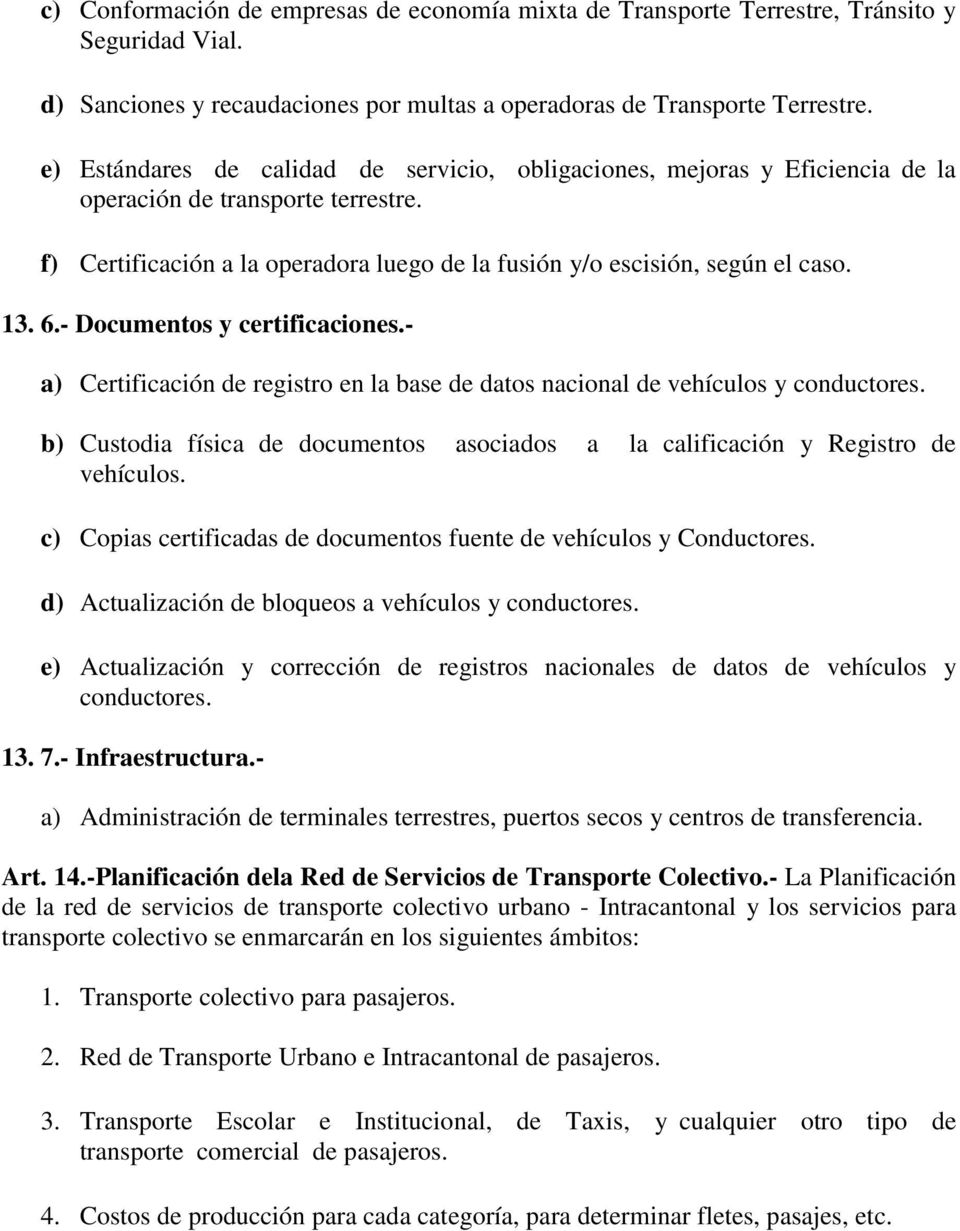 - Documentos y certificaciones.- a) Certificación de registro en la base de datos nacional de vehículos y conductores.