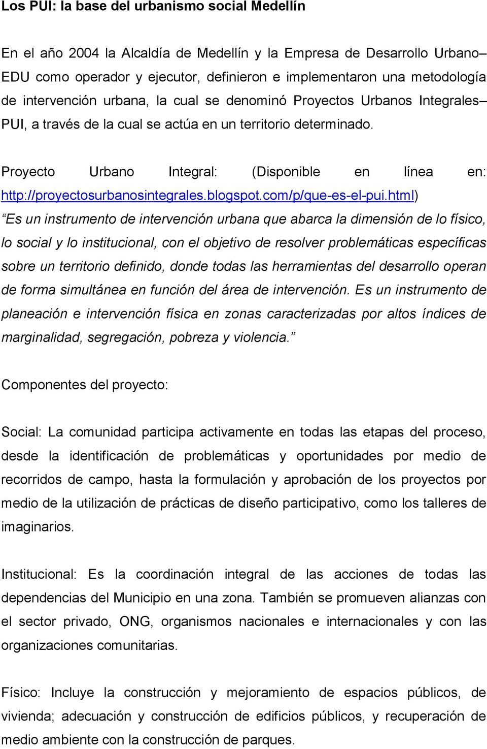 Proyecto Urbano Integral: (Disponible en línea en: http://proyectosurbanosintegrales.blogspot.com/p/que-es-el-pui.