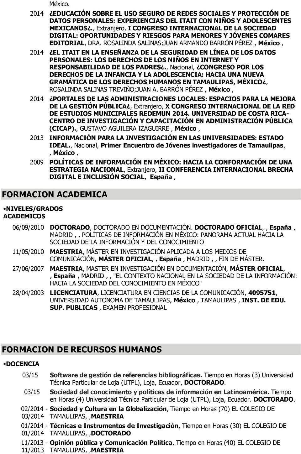 ROSALINDA SALINAS;JUAN ARMANDO BARRÓN PÉREZ, México, 2014 EL ITAIT EN LA ENSEÑANZA DE LA SEGURIDAD EN LÍNEA DE LOS DATOS PERSONALES: LOS DERECHOS DE LOS NIÑOS EN INTERNET Y RESPONSABILIDAD DE LOS