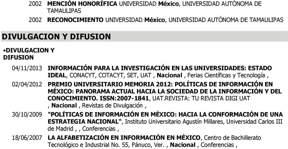 POLÍTICAS DE INFORMACIÓN EN MÉXICO: PANORAMA ACTUAL HACIA LA SOCIEDAD DE LA INFORMACIÓN Y DEL CONOCIMIENTO. ISSN:2007-1841, UAT.