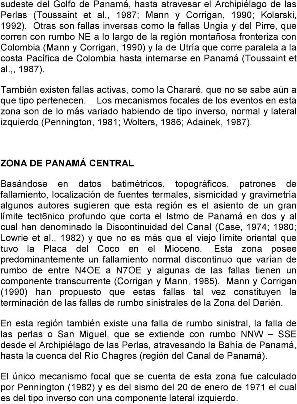 a la costa Pacífica de Colombia hasta internarse en Panamá (Toussaint et al.,, 1987). También existen fallas activas, como la Chararé, que no se sabe aún a que tipo pertenecen.