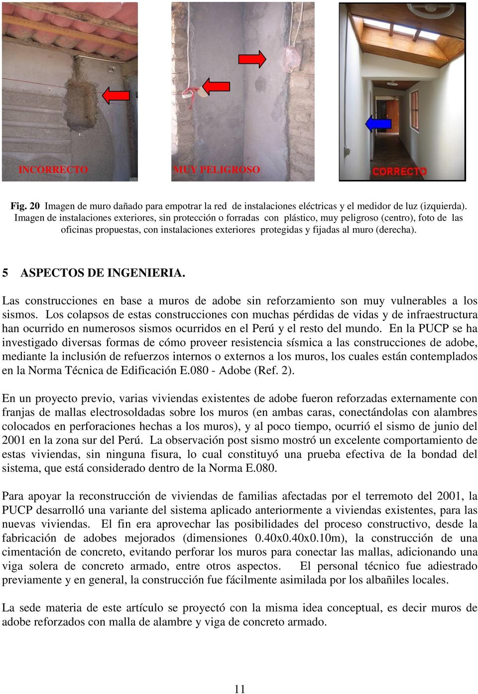 (derecha). 5 ASPECTOS DE INGENIERIA. Las construcciones en base a muros de adobe sin reforzamiento son muy vulnerables a los sismos.