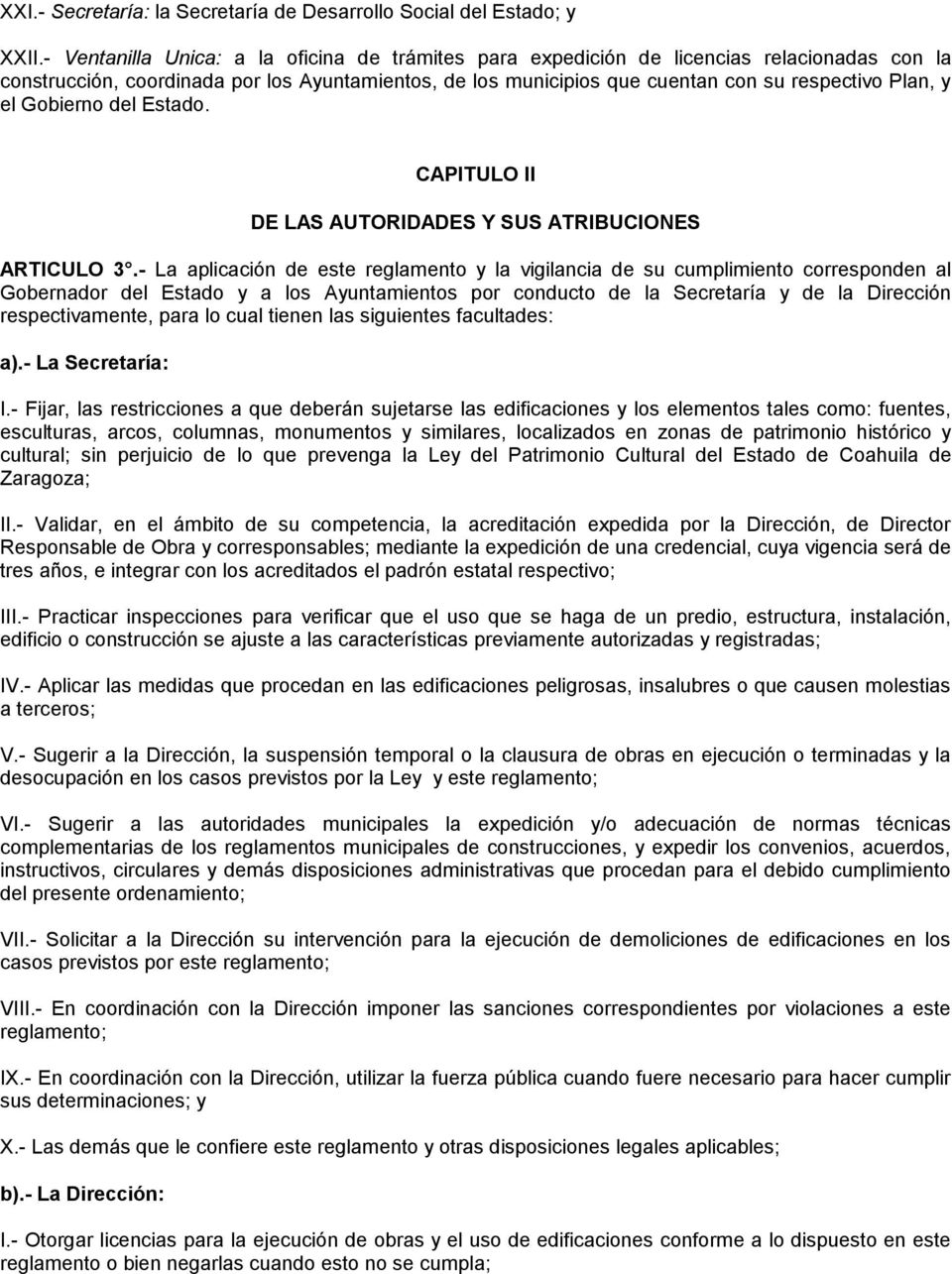 el Gobierno del Estado. CAPITULO II DE LAS AUTORIDADES Y SUS ATRIBUCIONES ARTICULO 3.