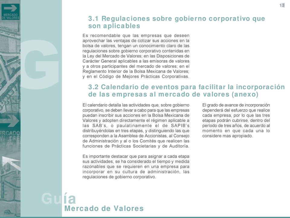 mercado de valores; en el Reglamento Interior de la Bolsa Mexicana de Valores; y en el Código de Mejores Prácticas Corporativas. 3.