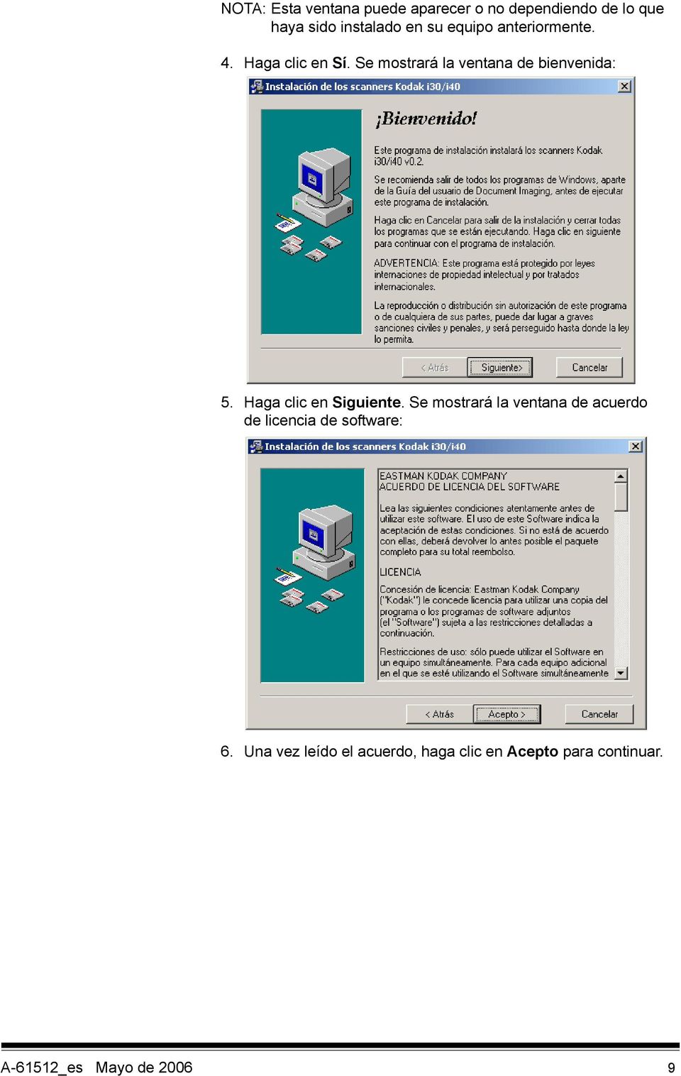 Haga clic en Siguiente. Se mostrará la ventana de acuerdo de licencia de software: 6.