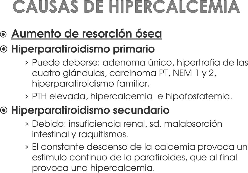Hiperparatiroidismo secundario Debido: insuficiencia renal, sd. malabsorción intestinal y raquitismos.