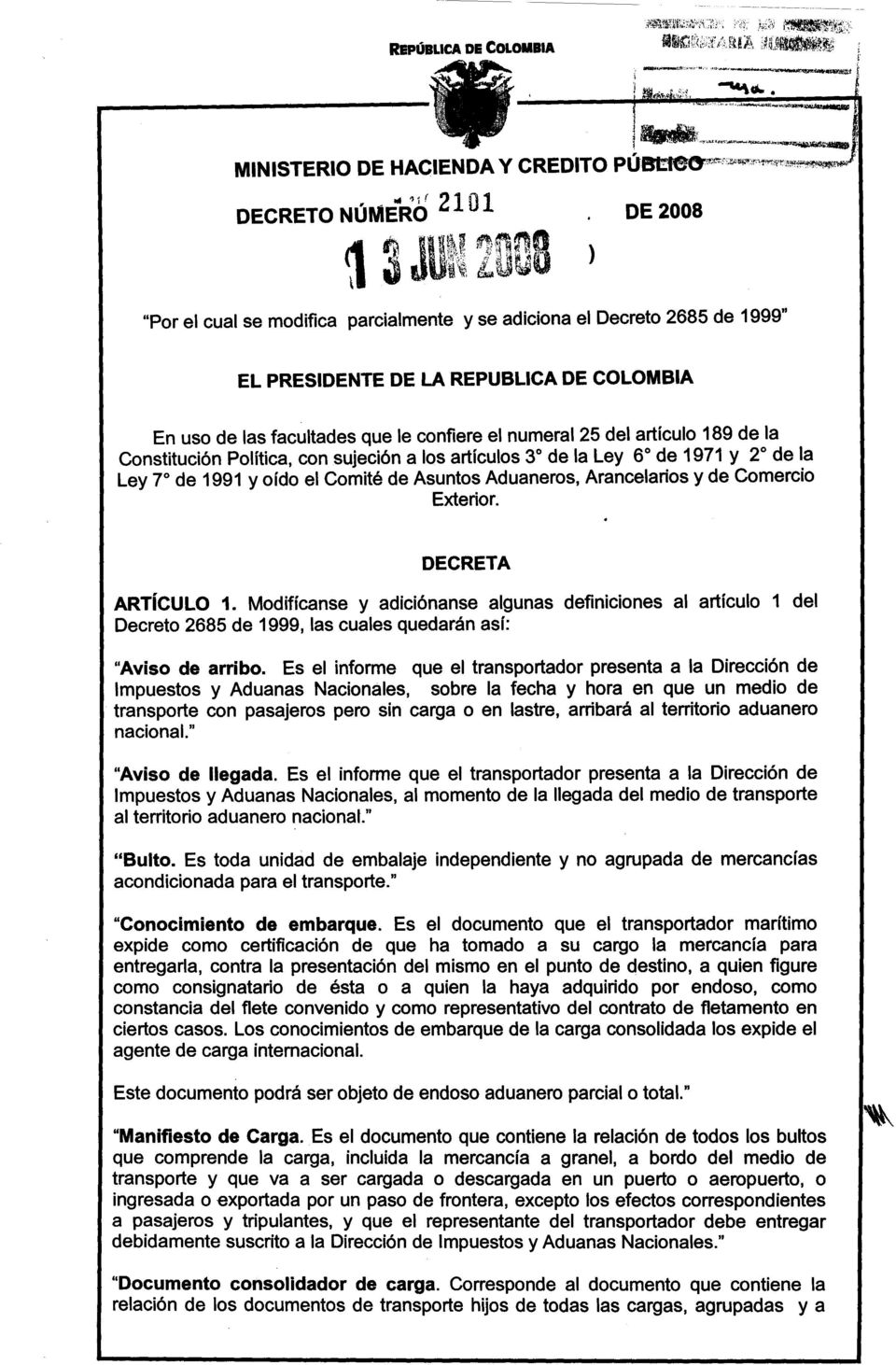 , ) L~ i~v "Por el cual se modifica parcialmente y se adiciona el Decreto 2685 de 1999" EL PRESIDENTE DE LA REPUBLlCA DE COLOMBIA En uso de las facultades que le confiere el numeral 25 del artículo