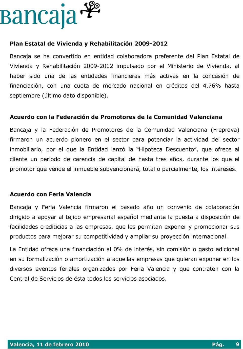 Acuerdo con la Federación de Promotores de la Comunidad Valenciana Bancaja y la Federación de Promotores de la Comunidad Valenciana (Freprova) firmaron un acuerdo pionero en el sector para potenciar
