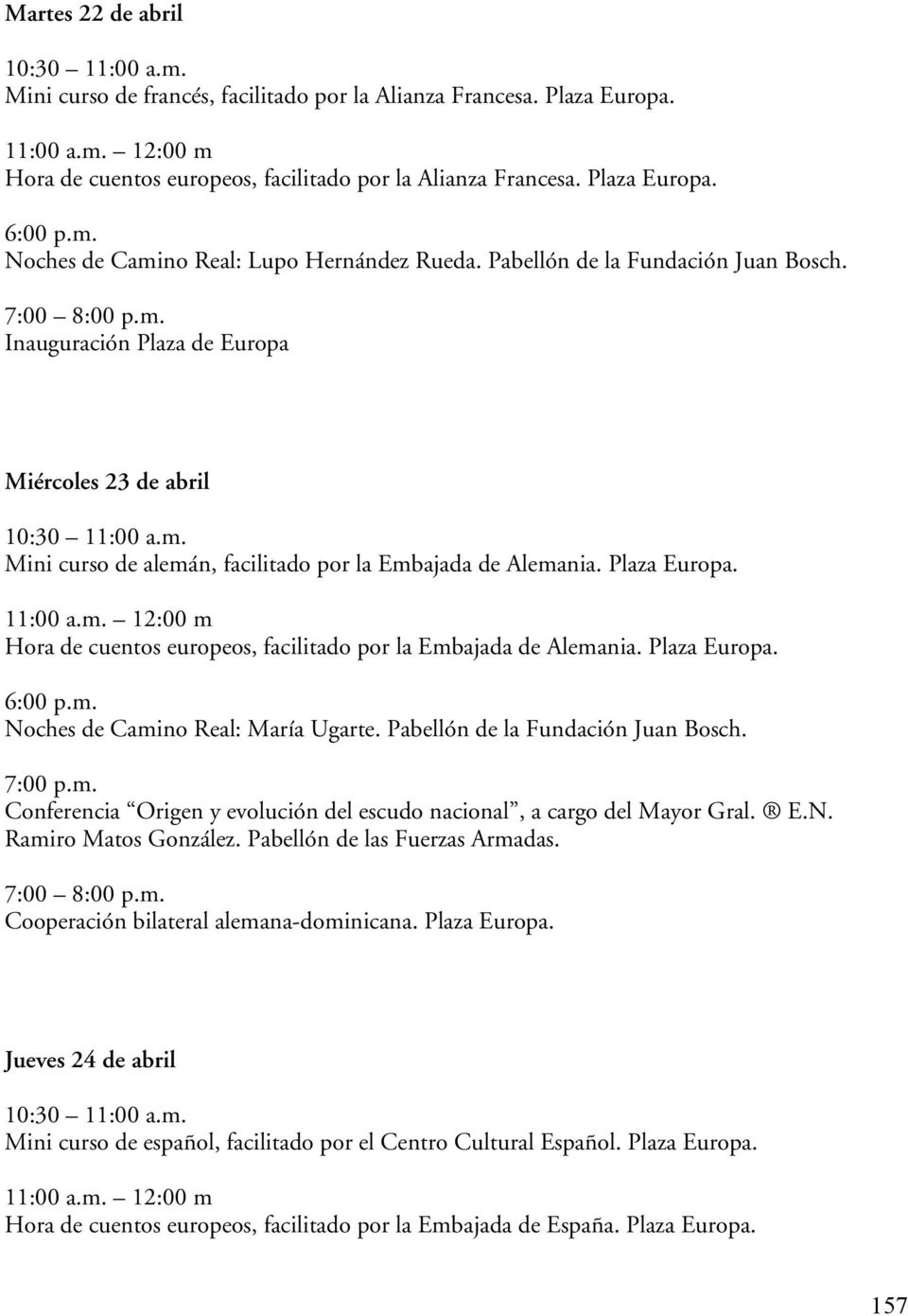 Hora de cuentos europeos, facilitado por la Embajada de Alemania. Plaza Europa. Noches de Camino Real: María Ugarte. Pabellón de la Fundación Juan Bosch.