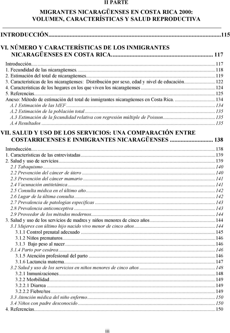 Características de los nicaragüenses: Distribución por sexo, edad y nivel de educación...122 4. Características de los hogares en los que viven los nicaragüenses...124 5. Referencias.