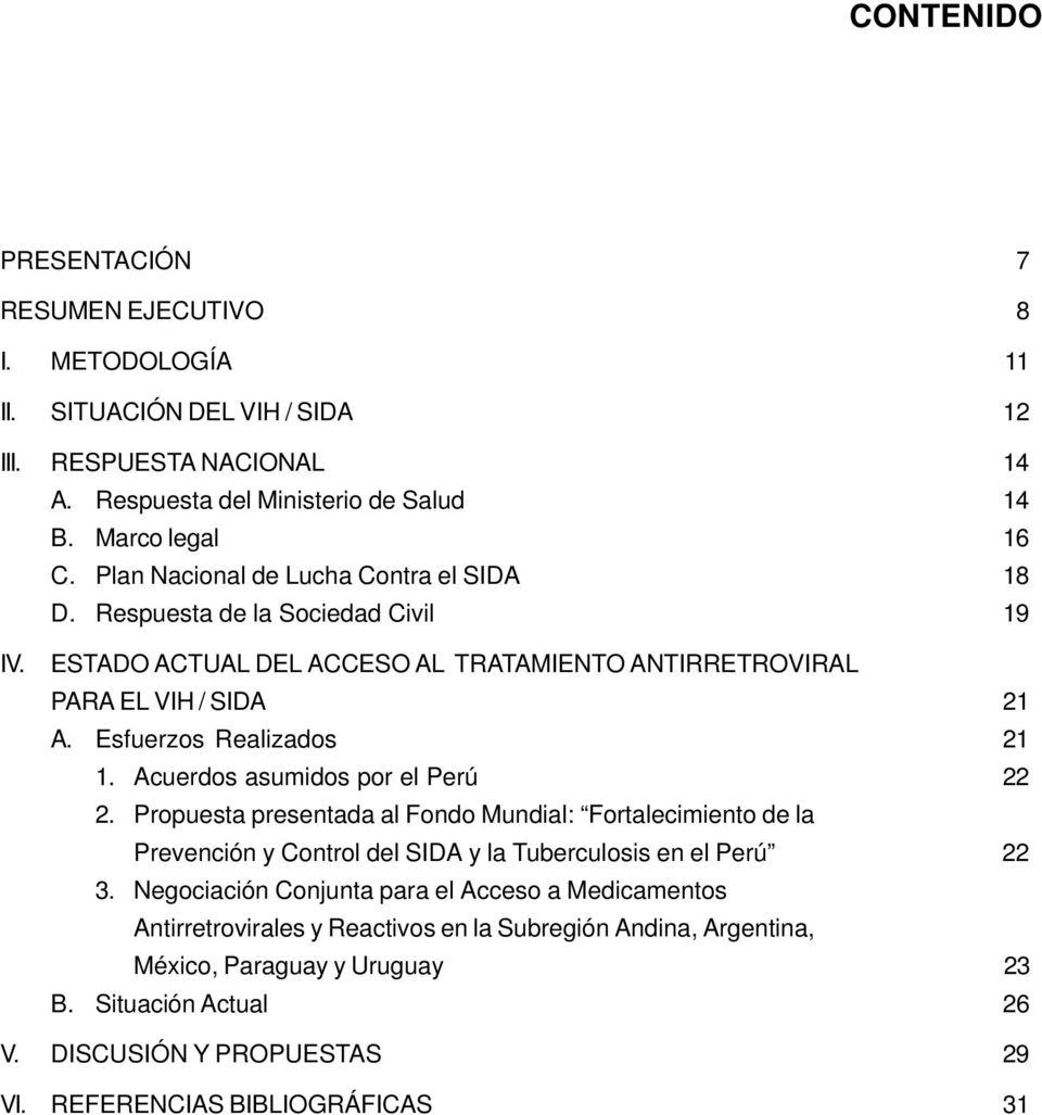 Acuerdos asumidos por el Perú 22 2. Propuesta presentada al Fondo Mundial: Fortalecimiento de la Prevención y Control del SIDA y la Tuberculosis en el Perú 22 3.