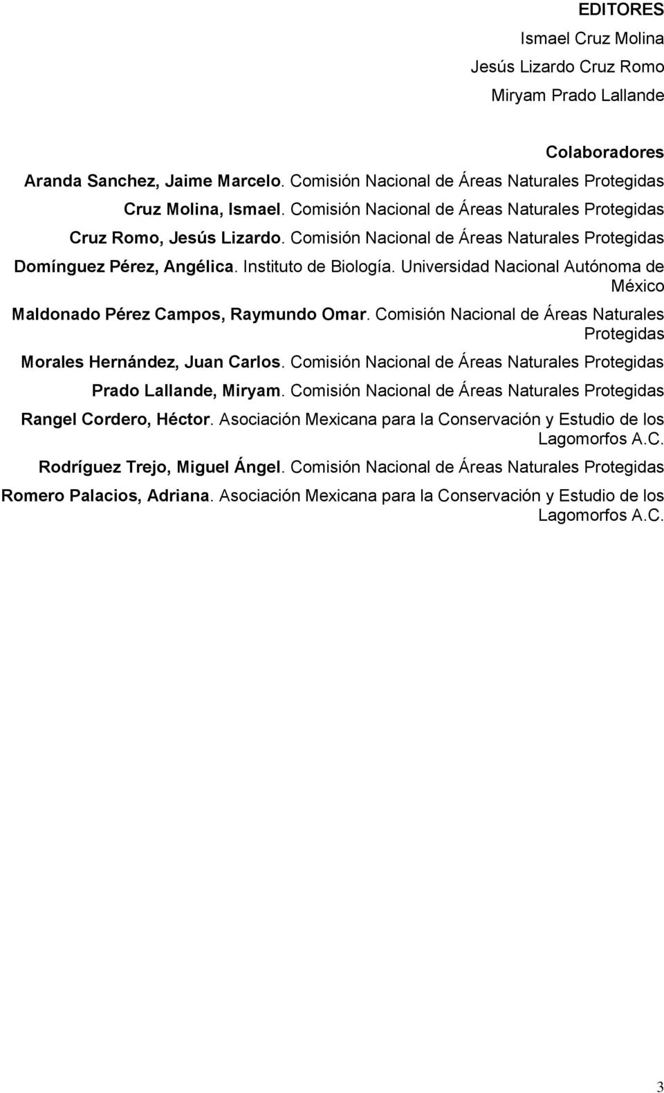 Universidad Nacional Autónoma de México Maldonado Pérez Campos, Raymundo Omar. Comisión Nacional de Áreas Naturales Protegidas Morales Hernández, Juan Carlos.