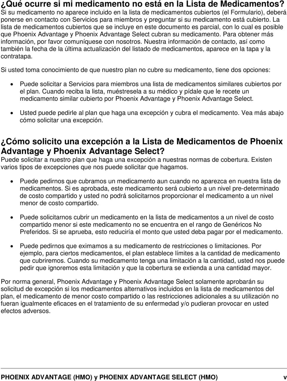 La lista de medicamentos cubiertos que se incluye en este documento es parcial, con lo cual es posible que Phoenix Advantage y Phoenix Advantage Select cubran su medicamento.