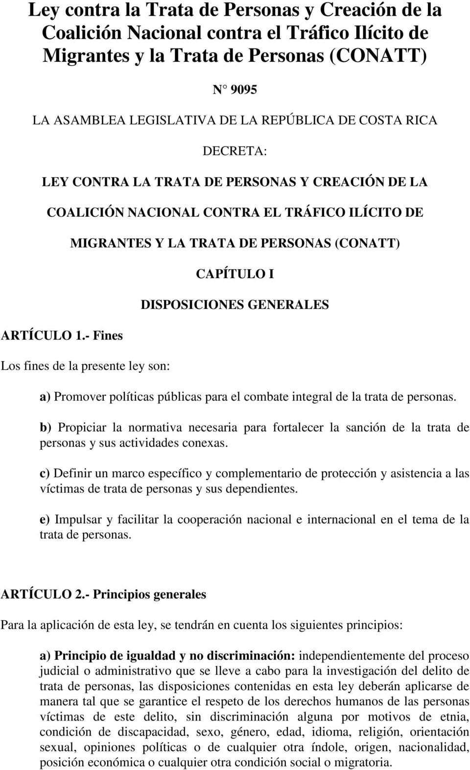 - Fines MIGRANTES Y LA TRATA DE PERSONAS (CONATT) Los fines de la presente ley son: CAPÍTULO I DISPOSICIONES GENERALES a) Promover políticas públicas para el combate integral de la trata de personas.