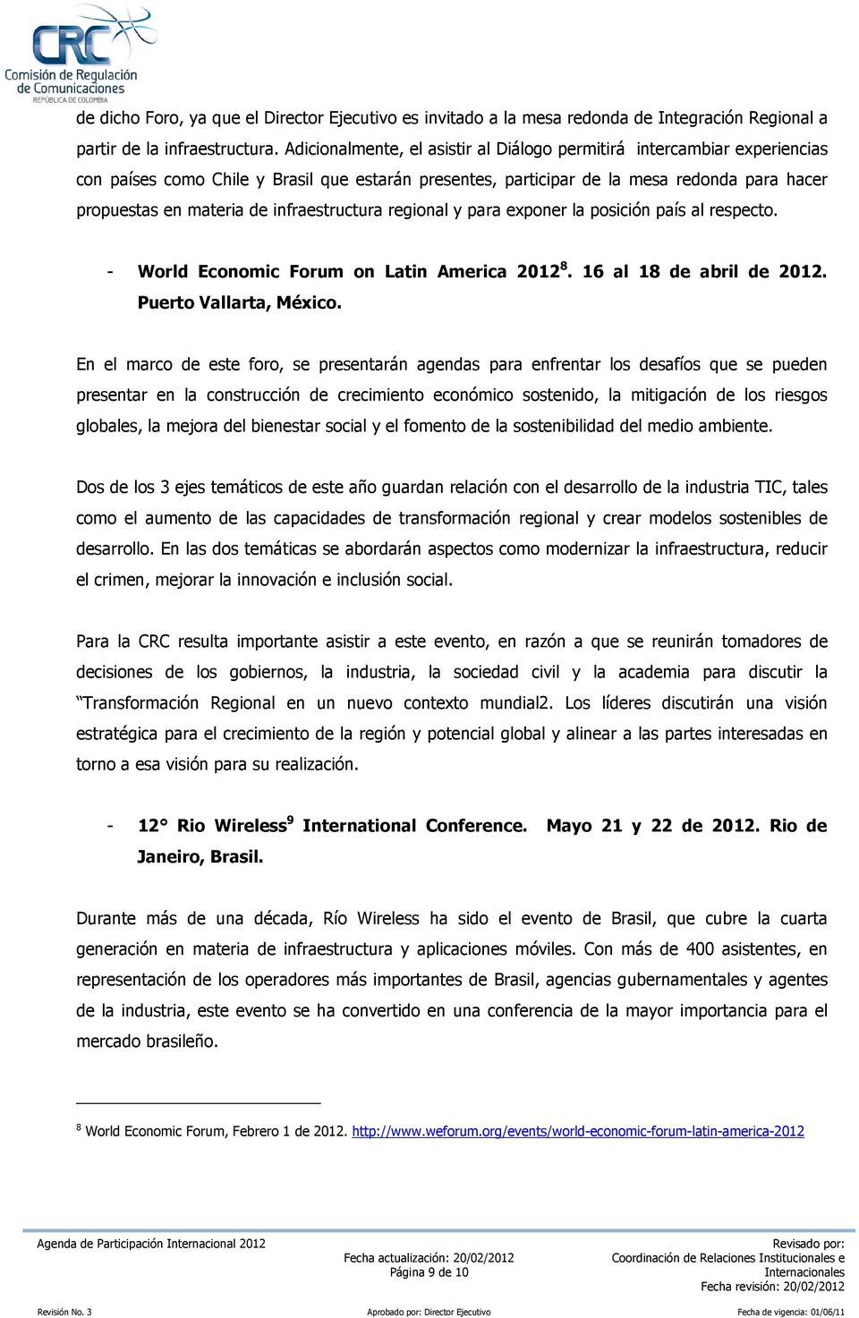 infraestructura regional y para exponer la posición país al respecto. - World Economic Forum on Latin America 2012 8. 16 al 18 de abril de 2012. Puerto Vallarta, México.