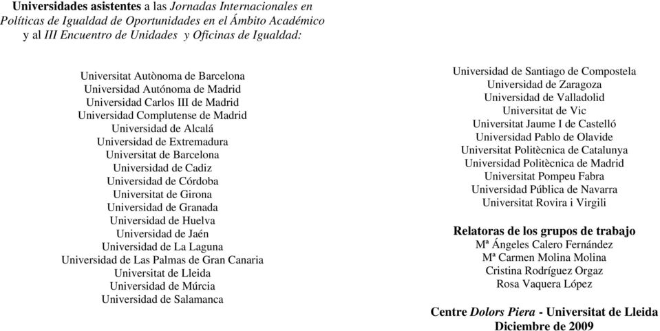 Cadiz Universidad de Córdoba Universitat de Girona Universidad de Granada Universidad de Huelva Universidad de Jaén Universidad de La Laguna Universidad de Las Palmas de Gran Canaria Universitat de