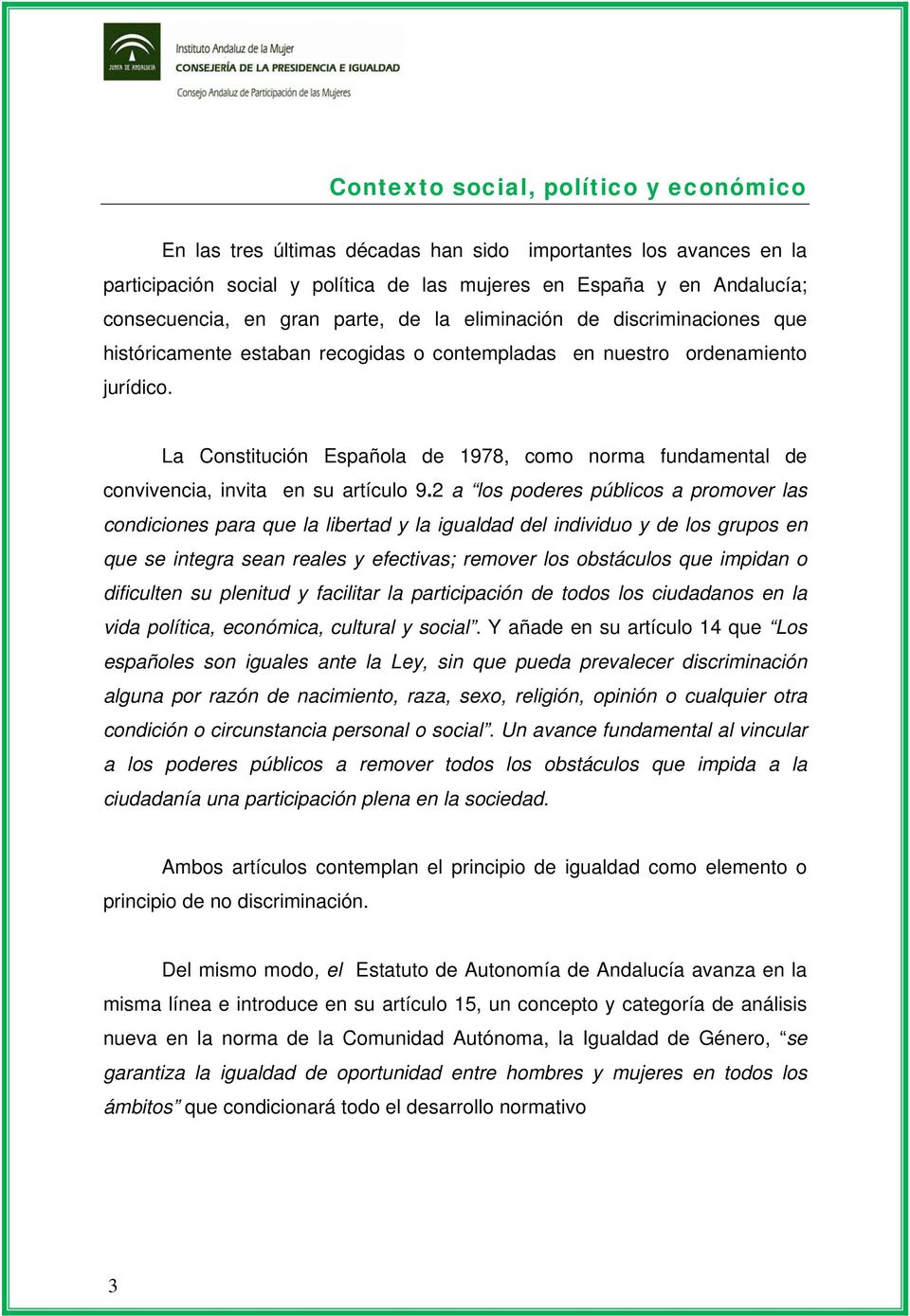 La Constitución Española de 1978, como norma fundamental de convivencia, invita en su artículo 9.