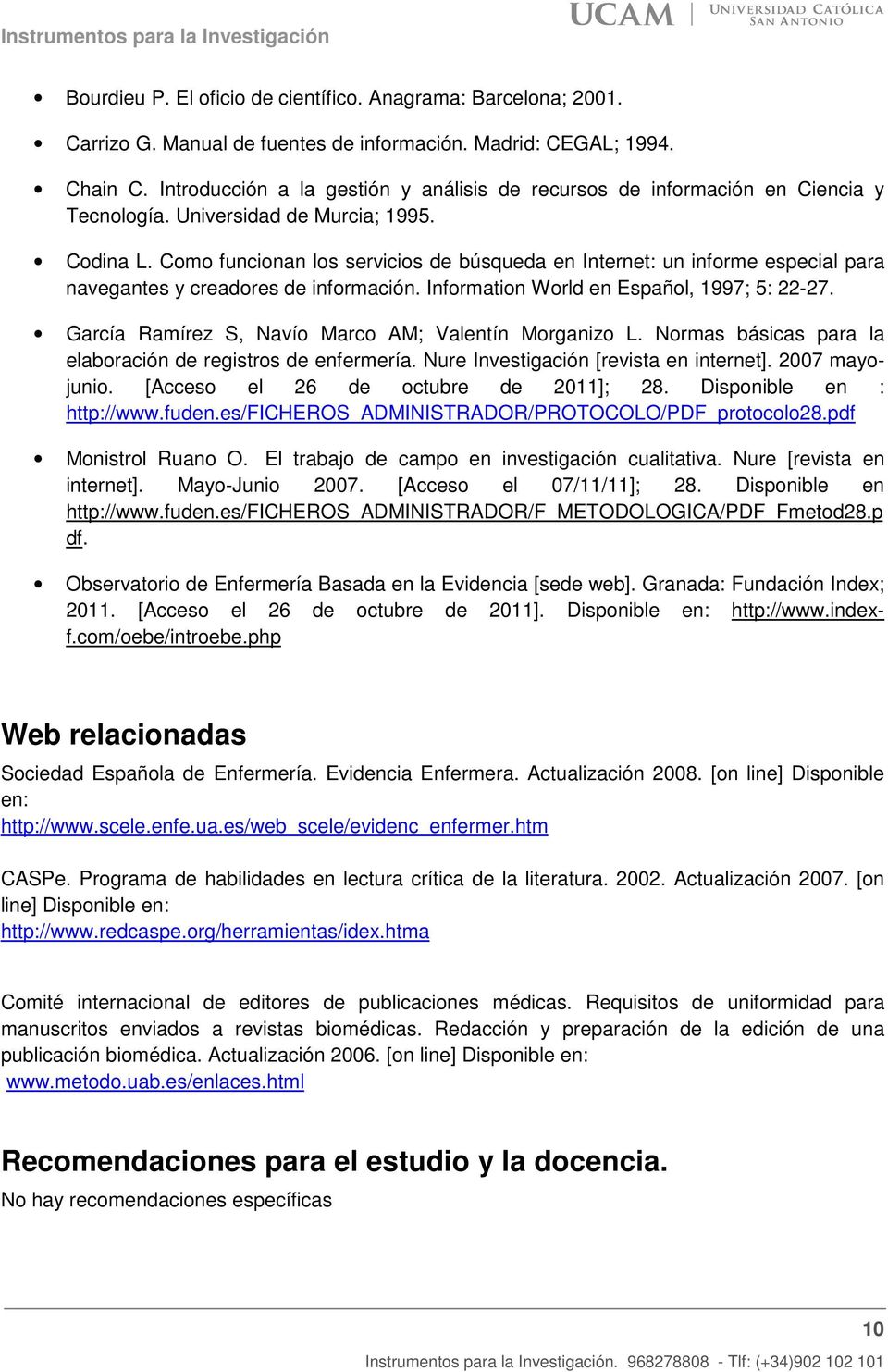 Como funcionan los servicios de búsqueda en Internet: un informe especial para navegantes y creadores de información. Information World en Español, 1997; 5: 22-27.
