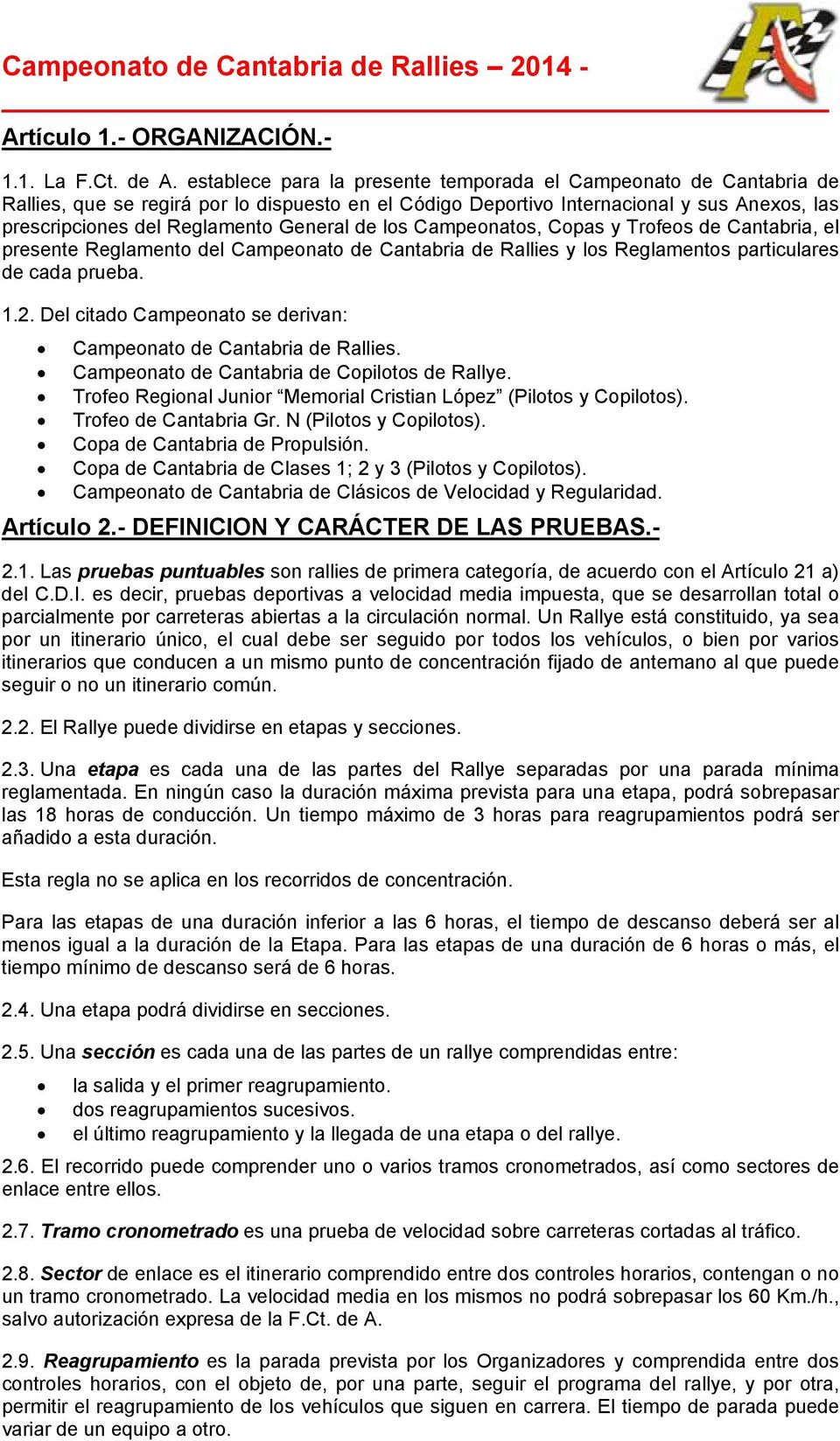 de los Campeonatos, Copas y Trofeos de Cantabria, el presente Reglamento del Campeonato de Cantabria de Rallies y los Reglamentos particulares de cada prueba. 1.2.