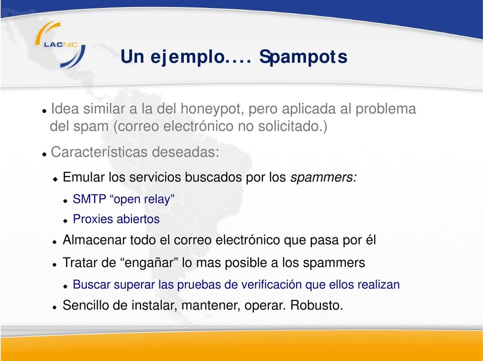 ) Características deseadas: Emular los servicios buscados por los spammers: SMTP open relay Proxies abiertos