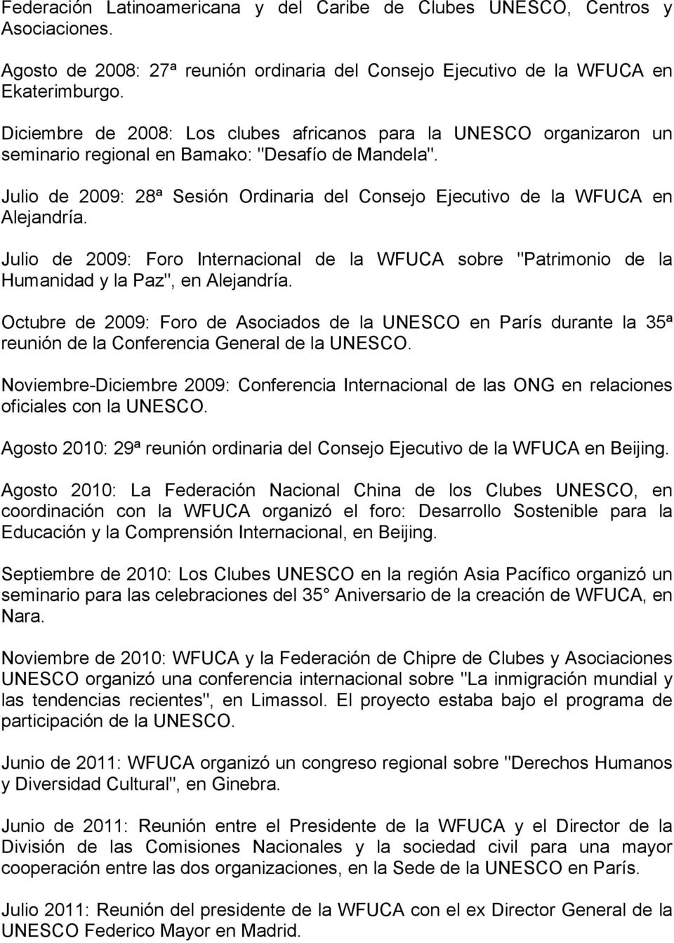 Julio de 2009: 28ª Sesión Ordinaria del Consejo Ejecutivo de la WFUCA en Alejandría. Julio de 2009: Foro Internacional de la WFUCA sobre "Patrimonio de la Humanidad y la Paz", en Alejandría.