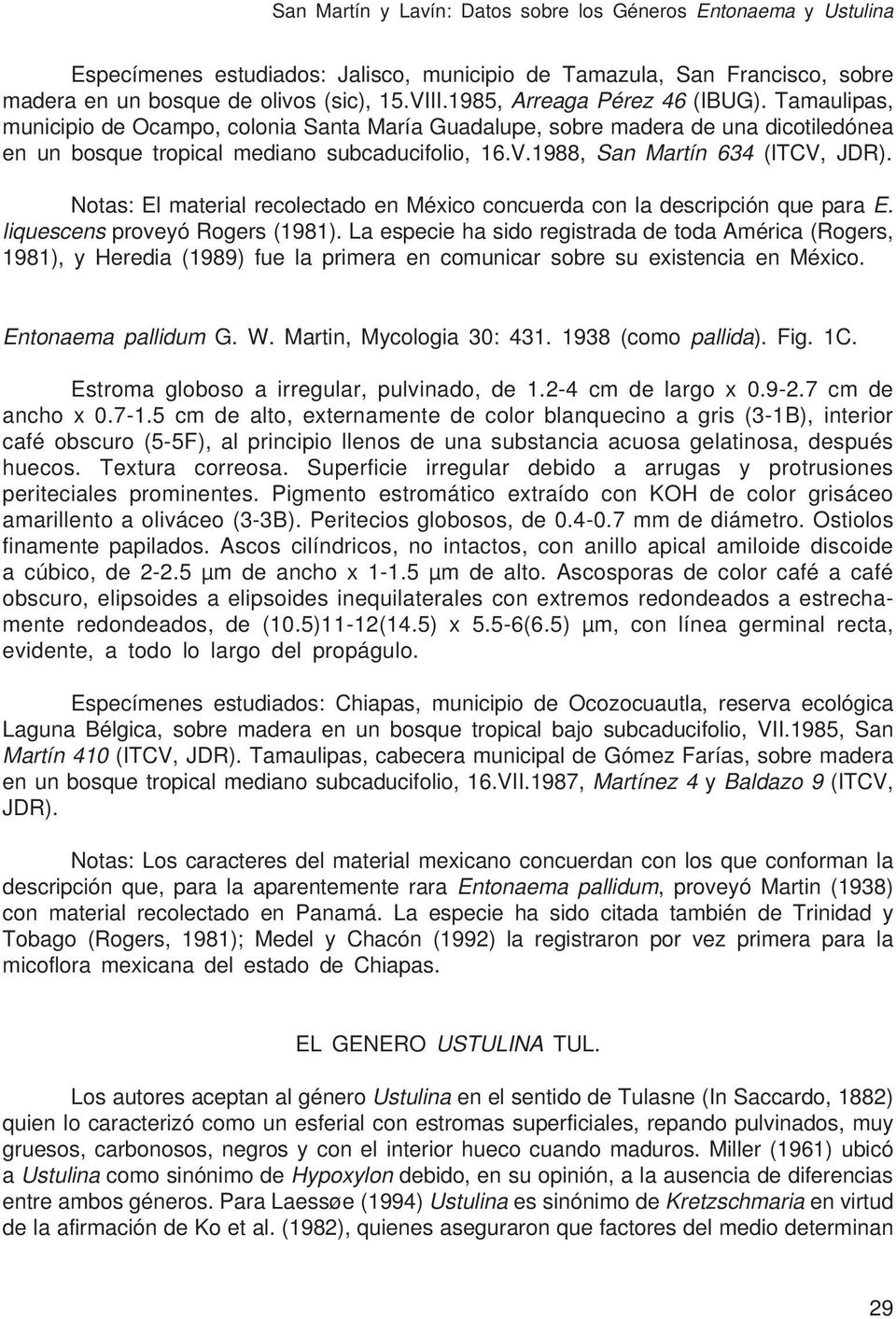 1988, San Martín 634 (ITCV, JDR). Notas: El material recolectado en México concuerda con la descripción que para E. liquescens proveyó Rogers (1981).
