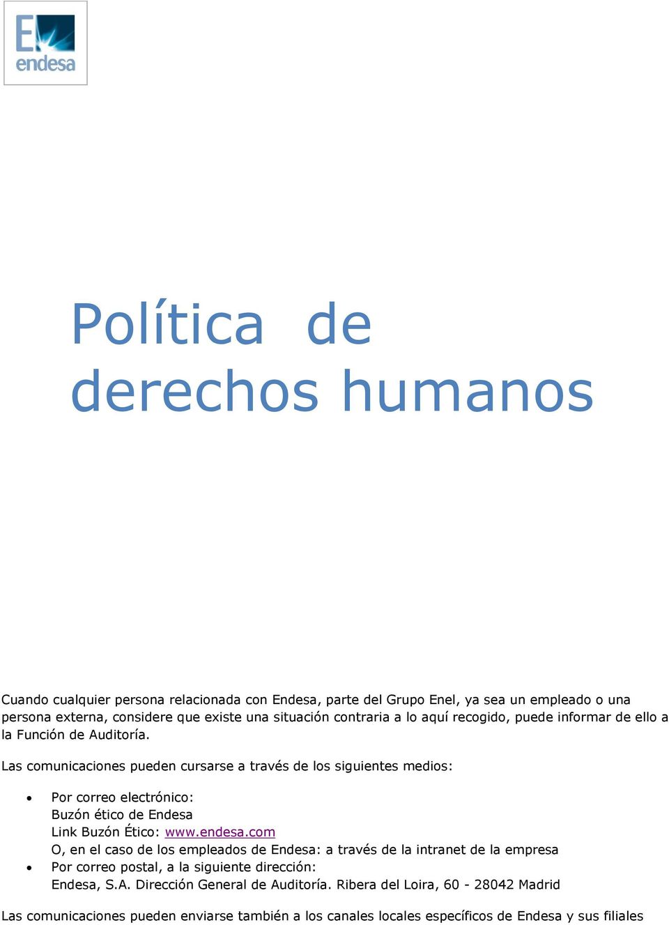 Las comunicaciones pueden cursarse a través de los siguientes medios: Por correo electrónico: Buzón ético de Endesa Link Buzón Ético: www.endesa.