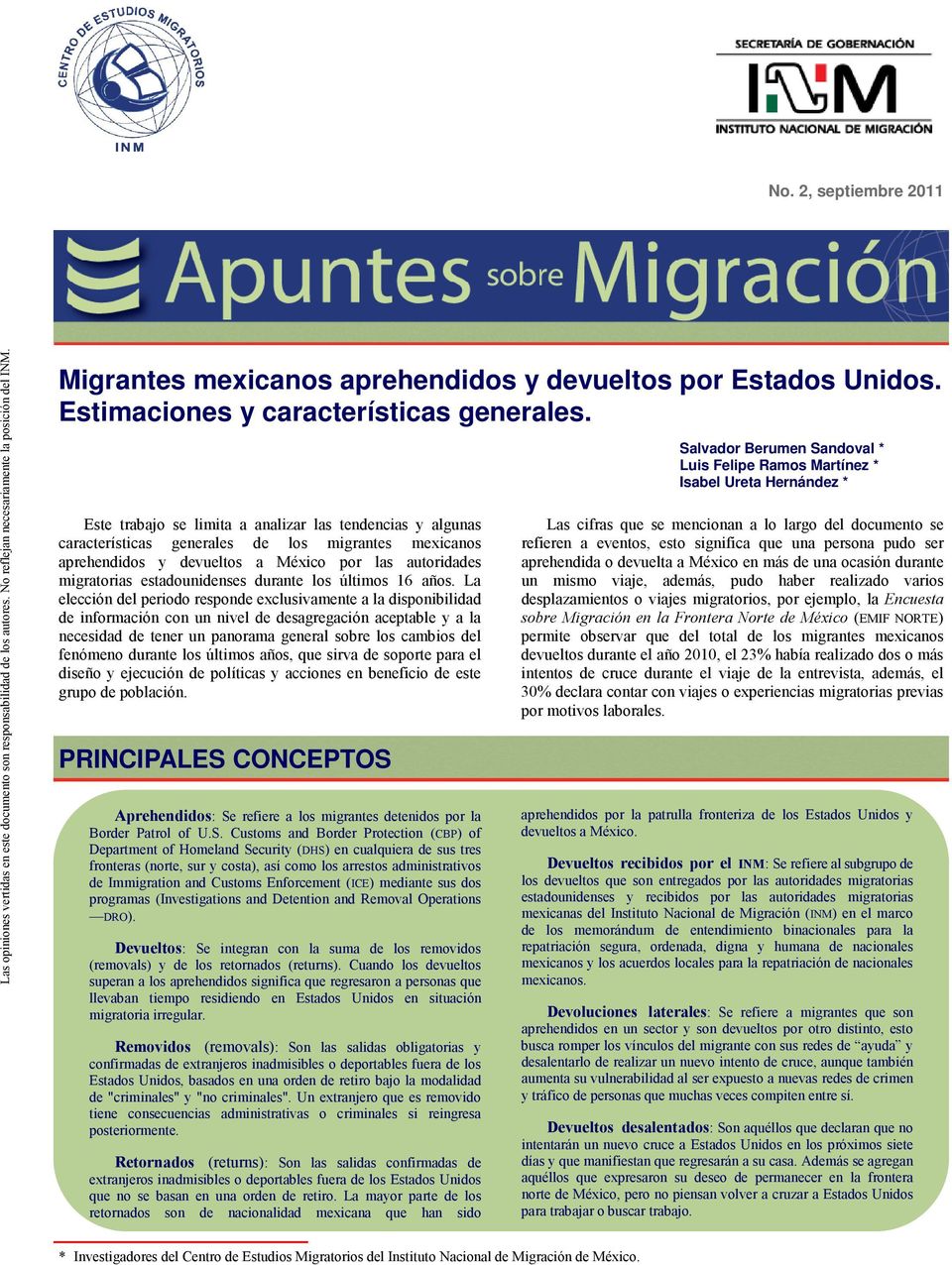 Este trabajo se limita a analizar las tendencias y algunas características generales de los migrantes mexicanos aprehendidos y devueltos a México por las autoridades migratorias estadounidenses