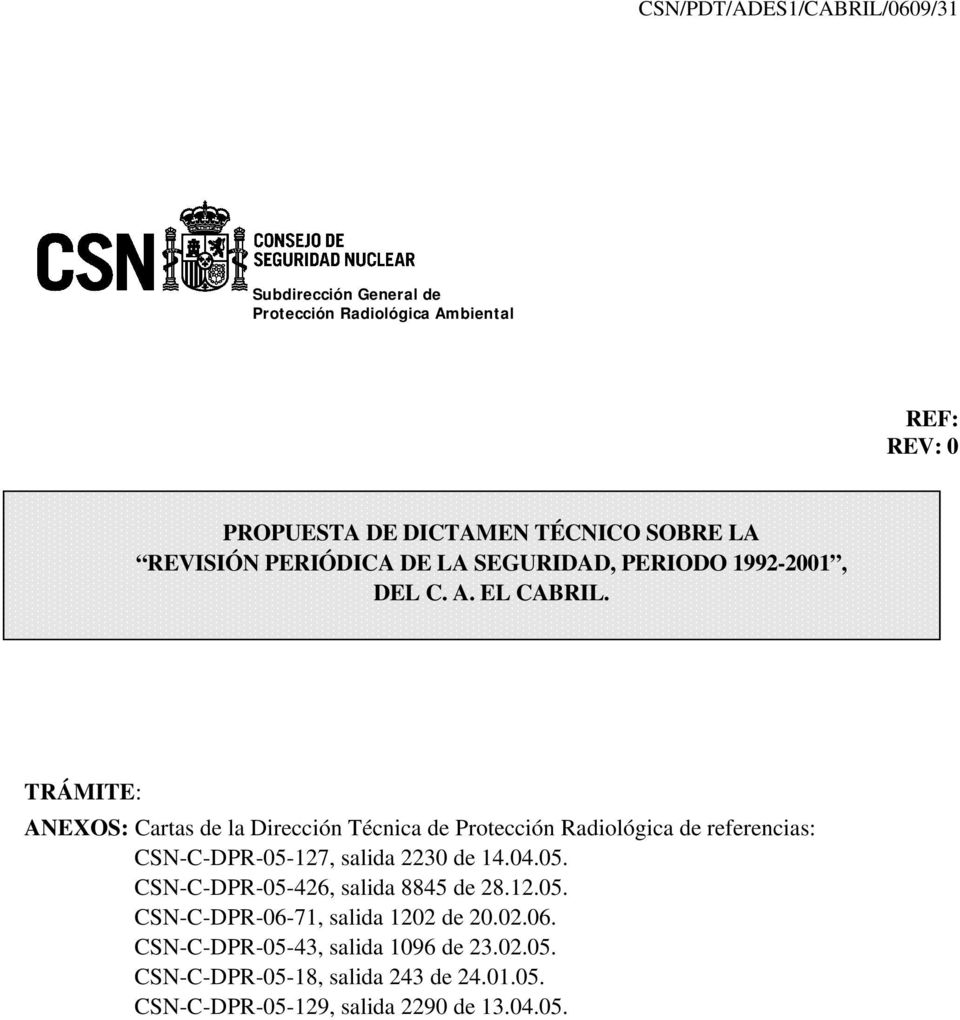 TRÁMITE: ANEXOS: Cartas de la Dirección Técnica de Protección Radiológica de referencias: CSN-C-DPR-05-