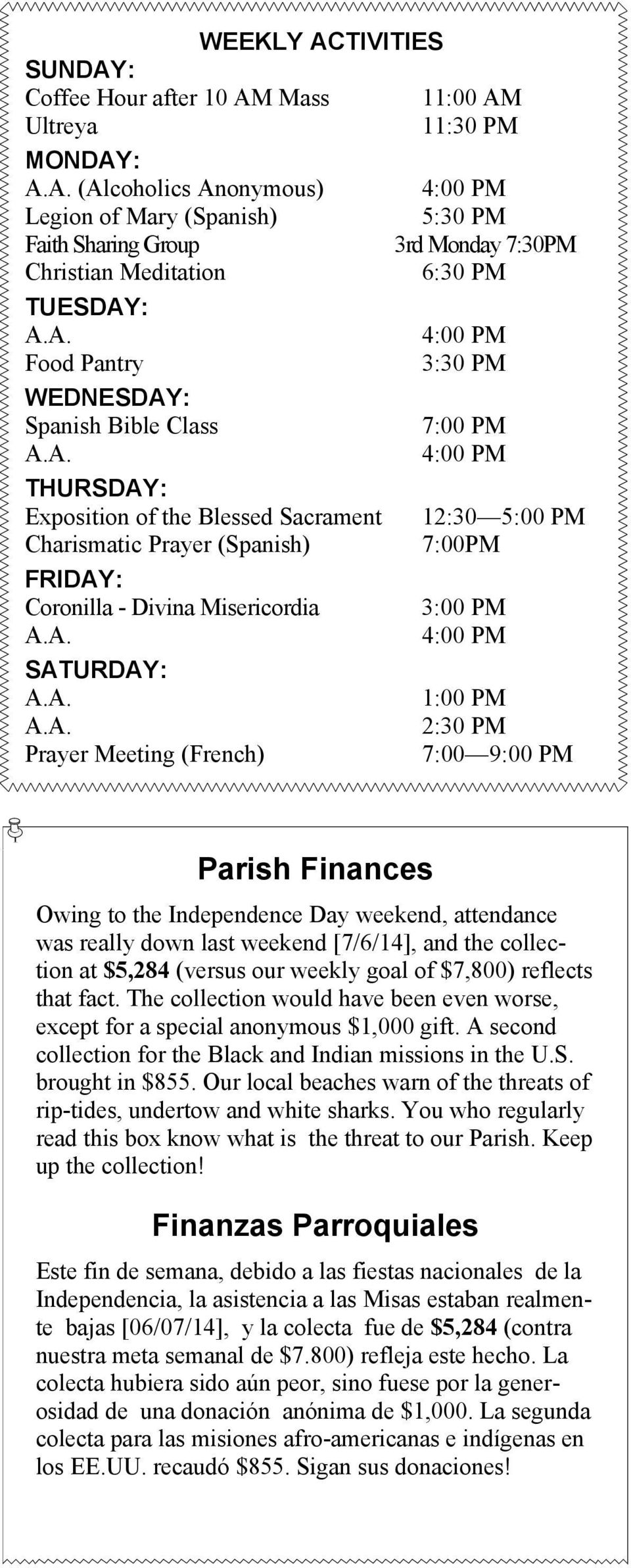 Coronilla - Divina Misericordia 3:00 PM SATURDAY: 1:00 PM 2:30 PM Prayer Meeting (French) 7:00 9:00 PM Parish Finances Owing to the Independence Day weekend, attendance was really down last weekend