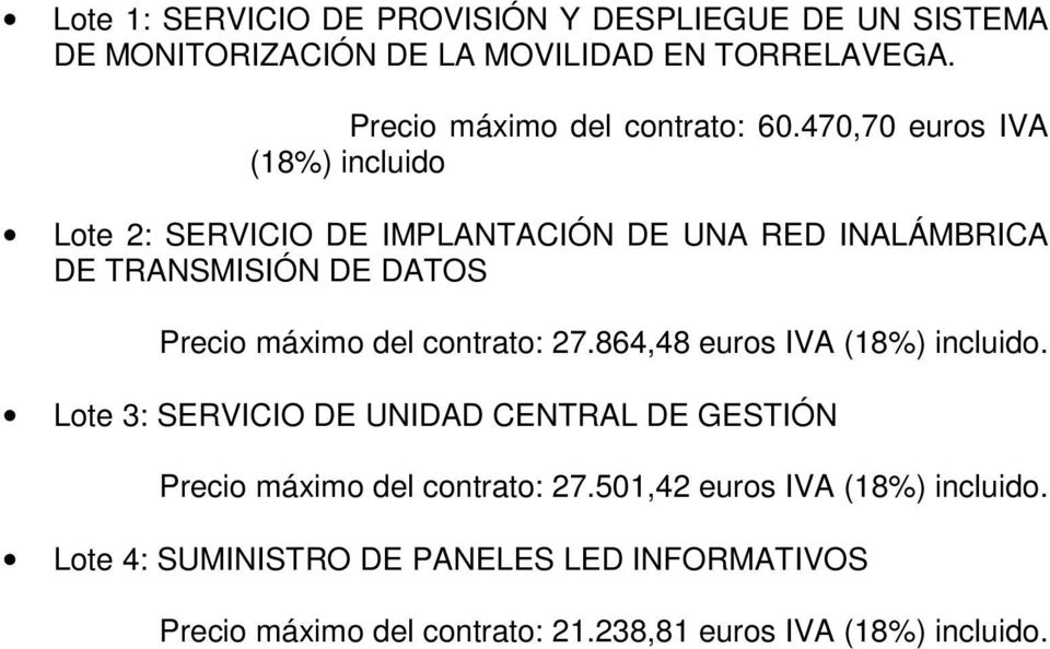 470,70 euros IVA (18%) incluido Lote 2: SERVICIO DE IMPLANTACIÓN DE UNA RED INALÁMBRICA DE TRANSMISIÓN DE DATOS Precio máximo del