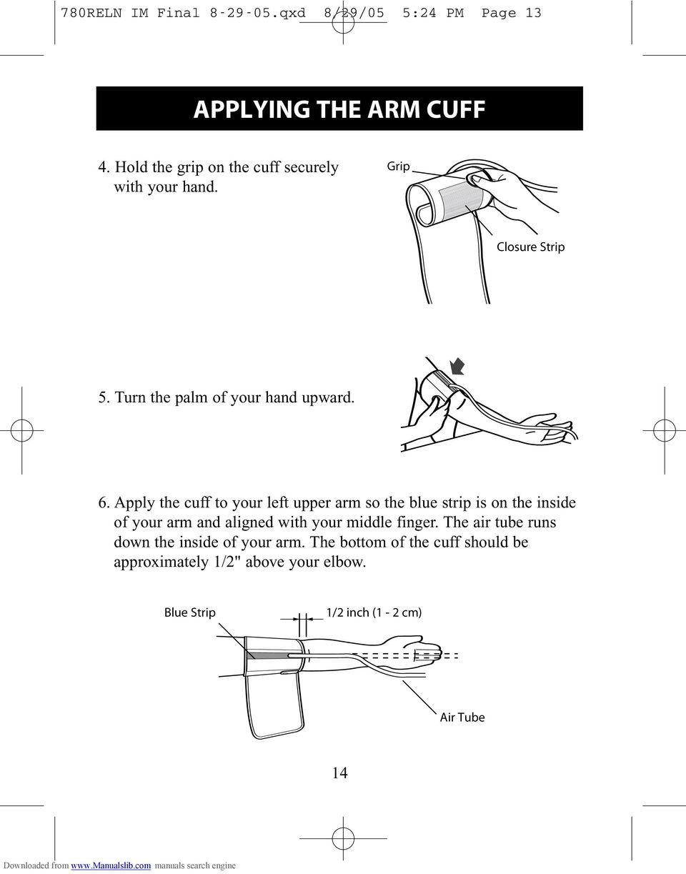 Apply the cuff to your left upper arm so the blue strip is on the inside of your arm and aligned with your middle