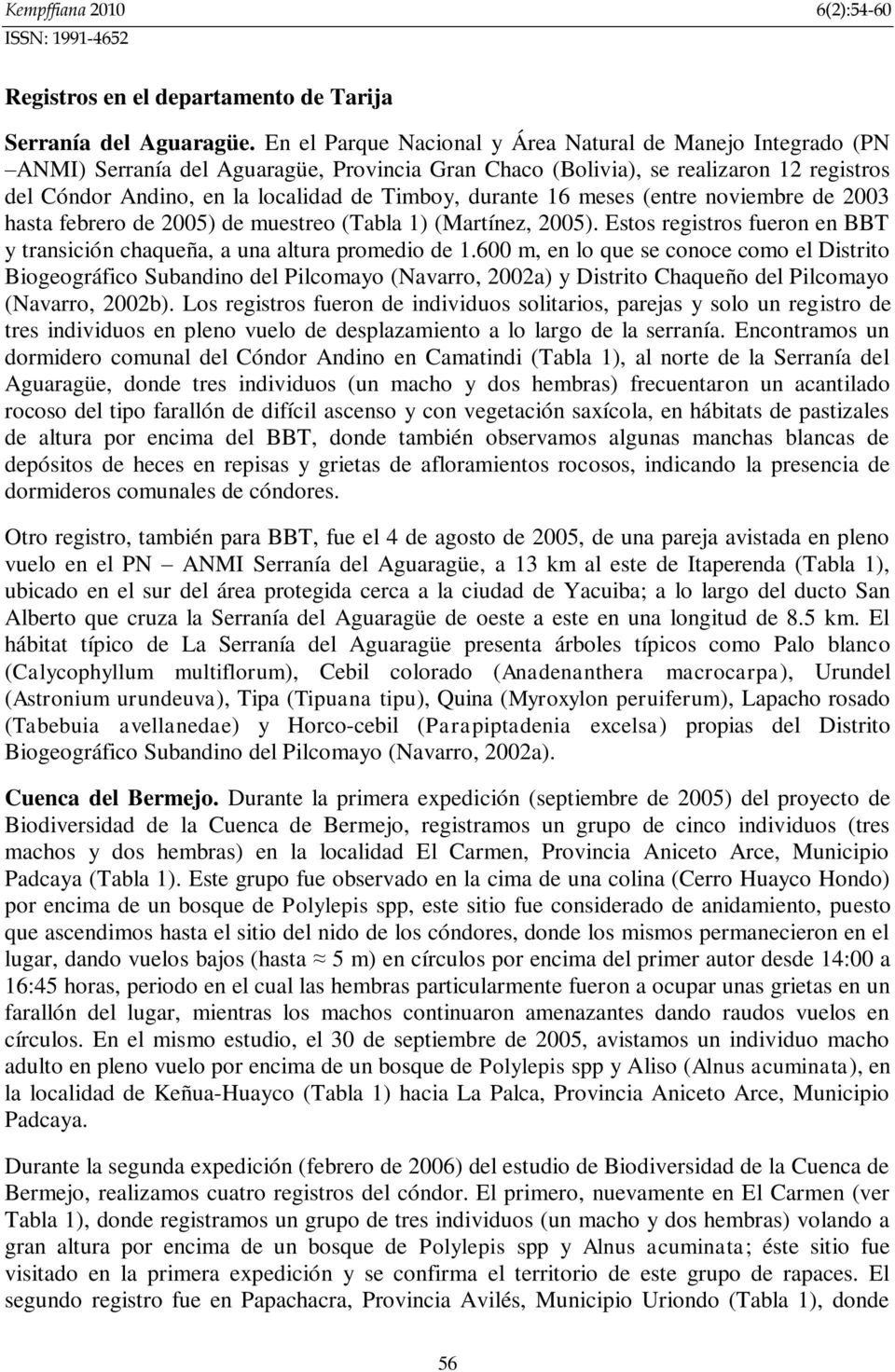 (entre noviembre de 2003 hasta febrero de 2005) de muestreo (Tabla 1) (Martínez, 2005). Estos registros fueron en BBT y transición chaqueña, a una altura promedio de 1.