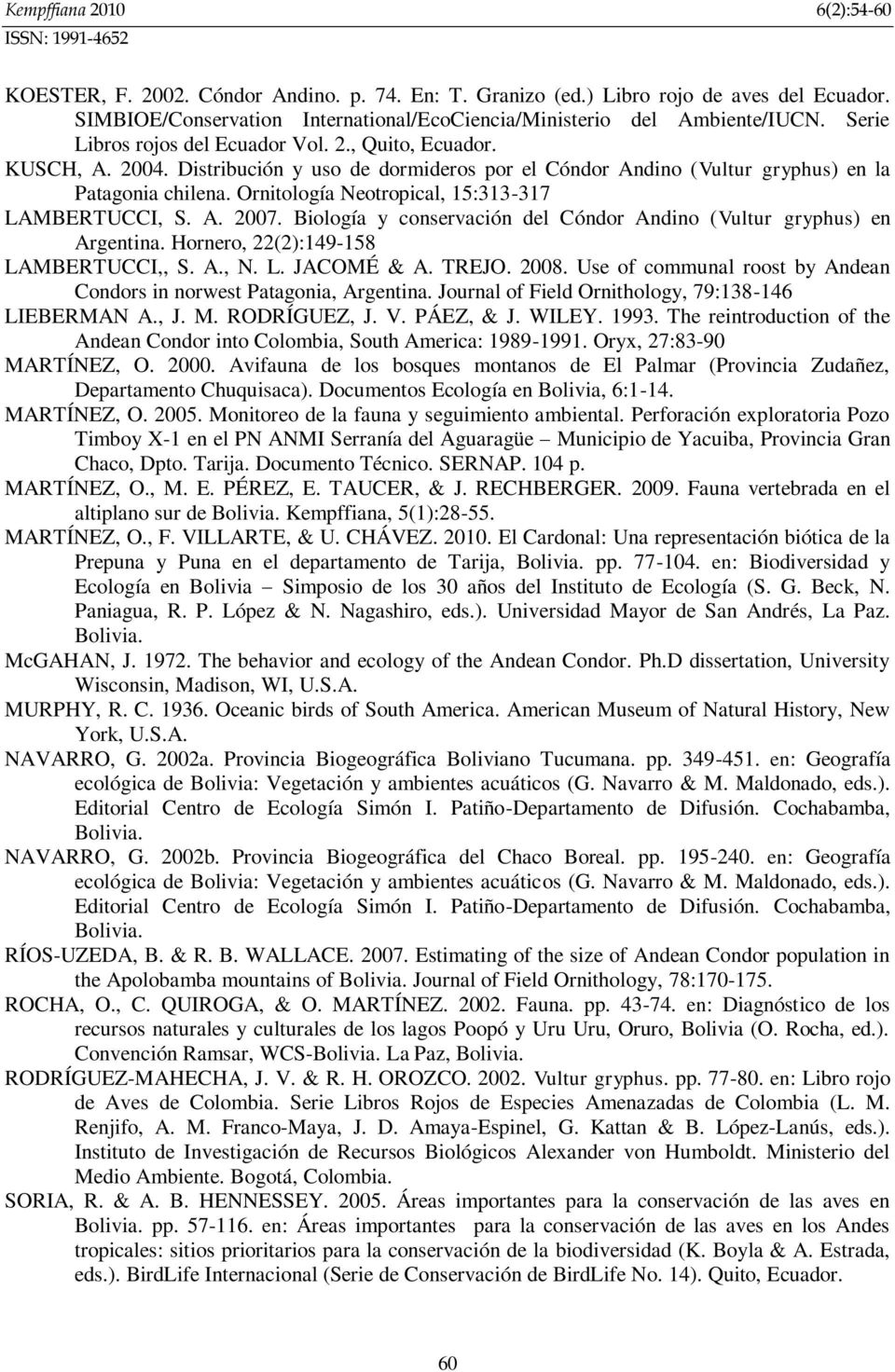 Ornitología Neotropical, 15:313-317 LAMBERTUCCI, S. A. 2007. Biología y conservación del Cóndor Andino (Vultur gryphus) en Argentina. Hornero, 22(2):149-158 LAMBERTUCCI,, S. A., N. L. JACOMÉ & A.