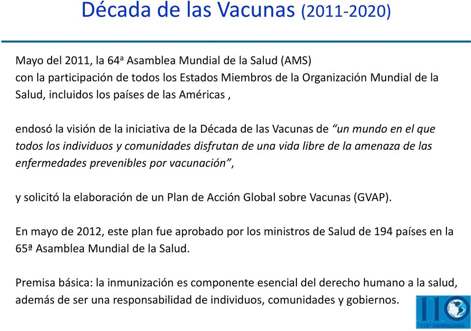 enfermedades prevenibles por vacunación, ysolicitó la elaboración de un Plan de Acción Global sobre Vacunas (GVAP).