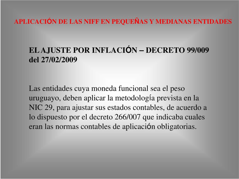 uruguayo, deben aplicar la metodología prevista en la NIC 29, para ajustar sus estados contables, de