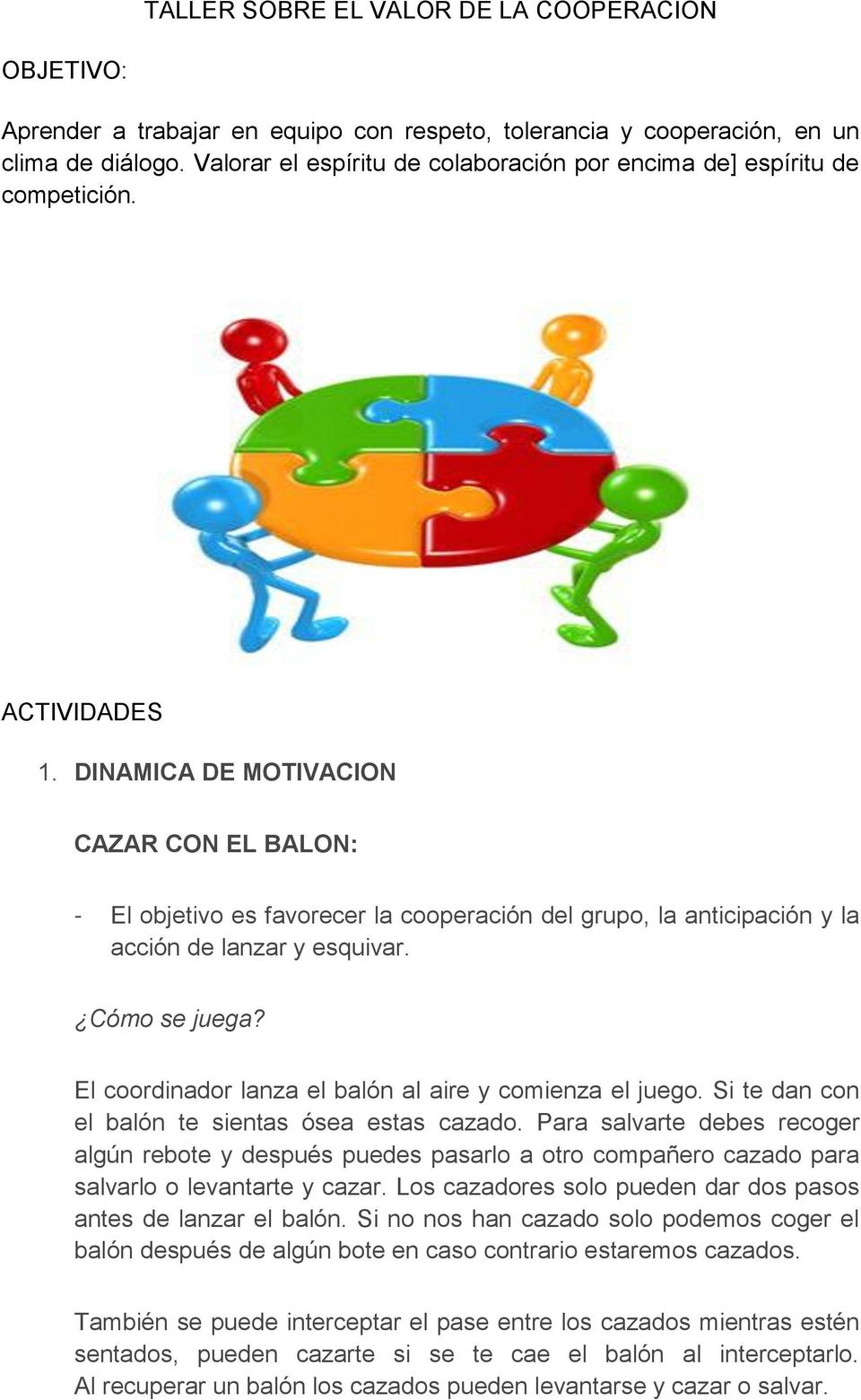 DINAMICA DE MOTIVACION CAZAR CON EL BALON: - El objetivo es favorecer la cooperación del grupo, la anticipación y la acción de lanzar y esquivar. Cómo se juega?
