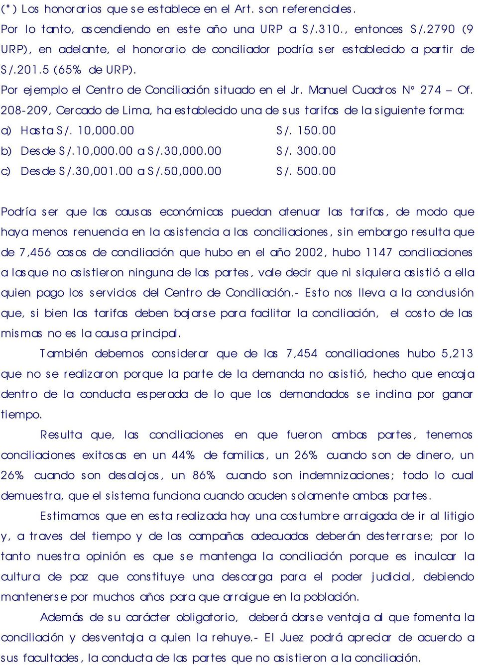 208-209, Cercado de Lima, ha es tablecido una de s us tarifas de la s iguiente for ma: a) Has ta S /. 10,000.00 S /. 150.00 b) Des de S /.10,000.00 a S /.30,000.00 S /. 300.00 c) Des de S /.30,001.