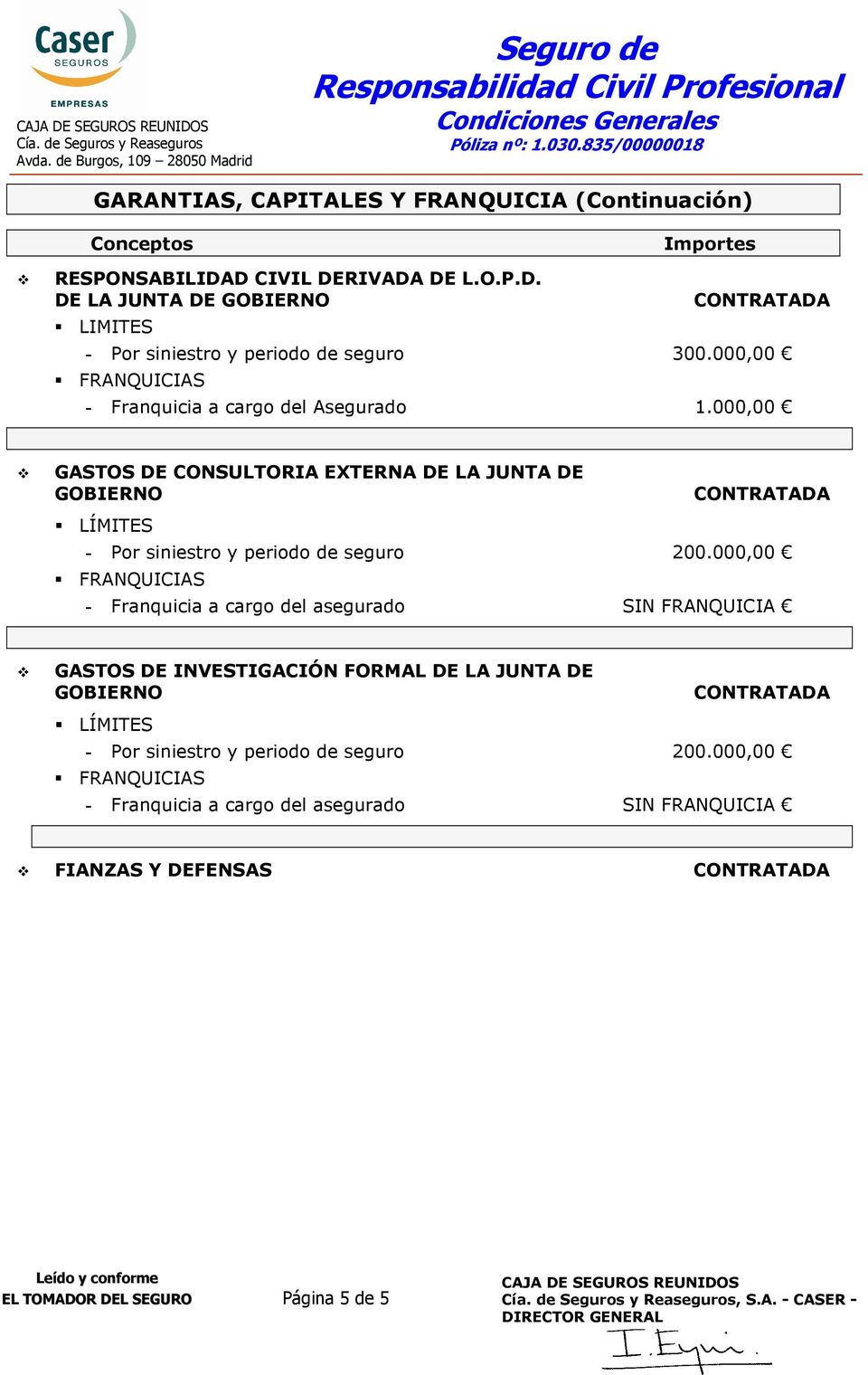 000,00 GASTOS DE CONSULTORIA EXTERNA DE LA JUNTA DE GOBIERNO LÍMITES CONTRATADA - Por siniestro y periodo de seguro 200.