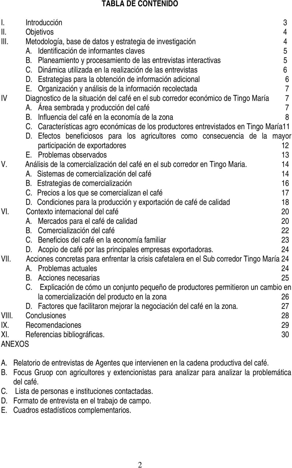 Organización y análisis de la información recolectada 7 IV Diagnostico de la situación del café en el sub corredor económico de Tingo María 7 A. Área sembrada y producción del café 7 B.