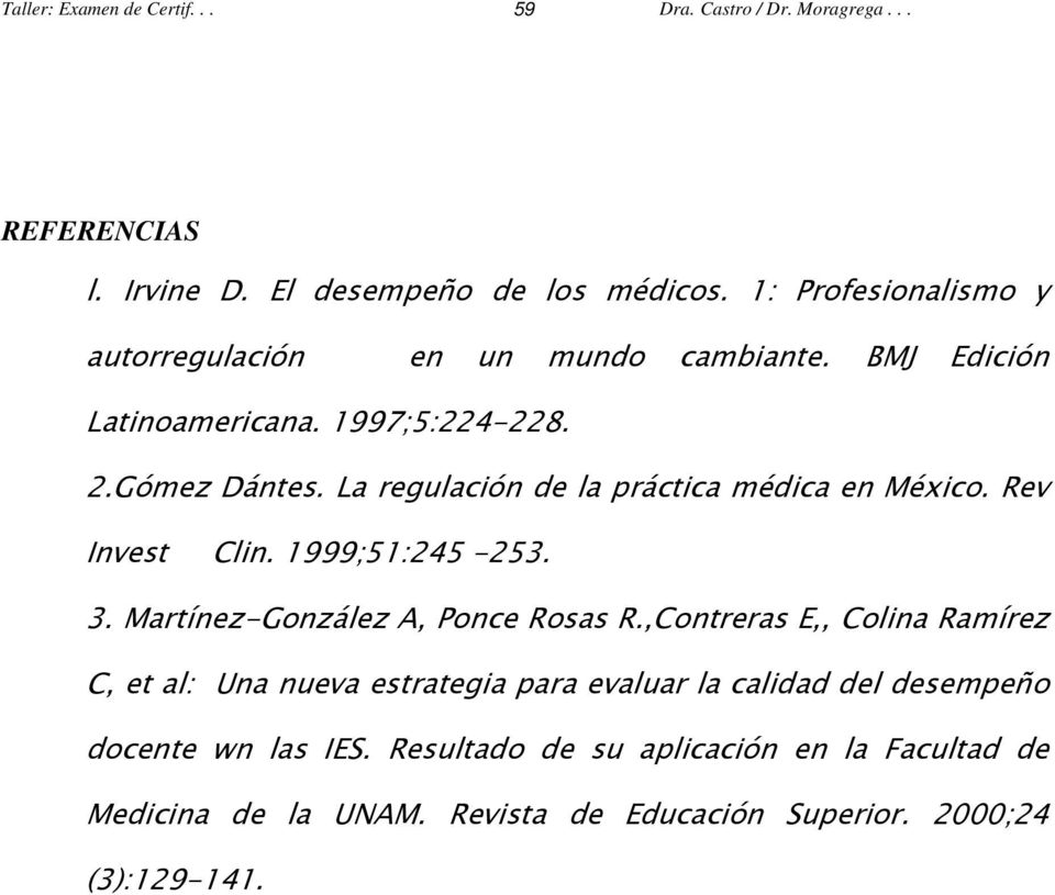 La regulación de la práctica médica en México. Rev Invest Clin. 1999;51:245-253. 3. Martínez-González A, Ponce Rosas R.