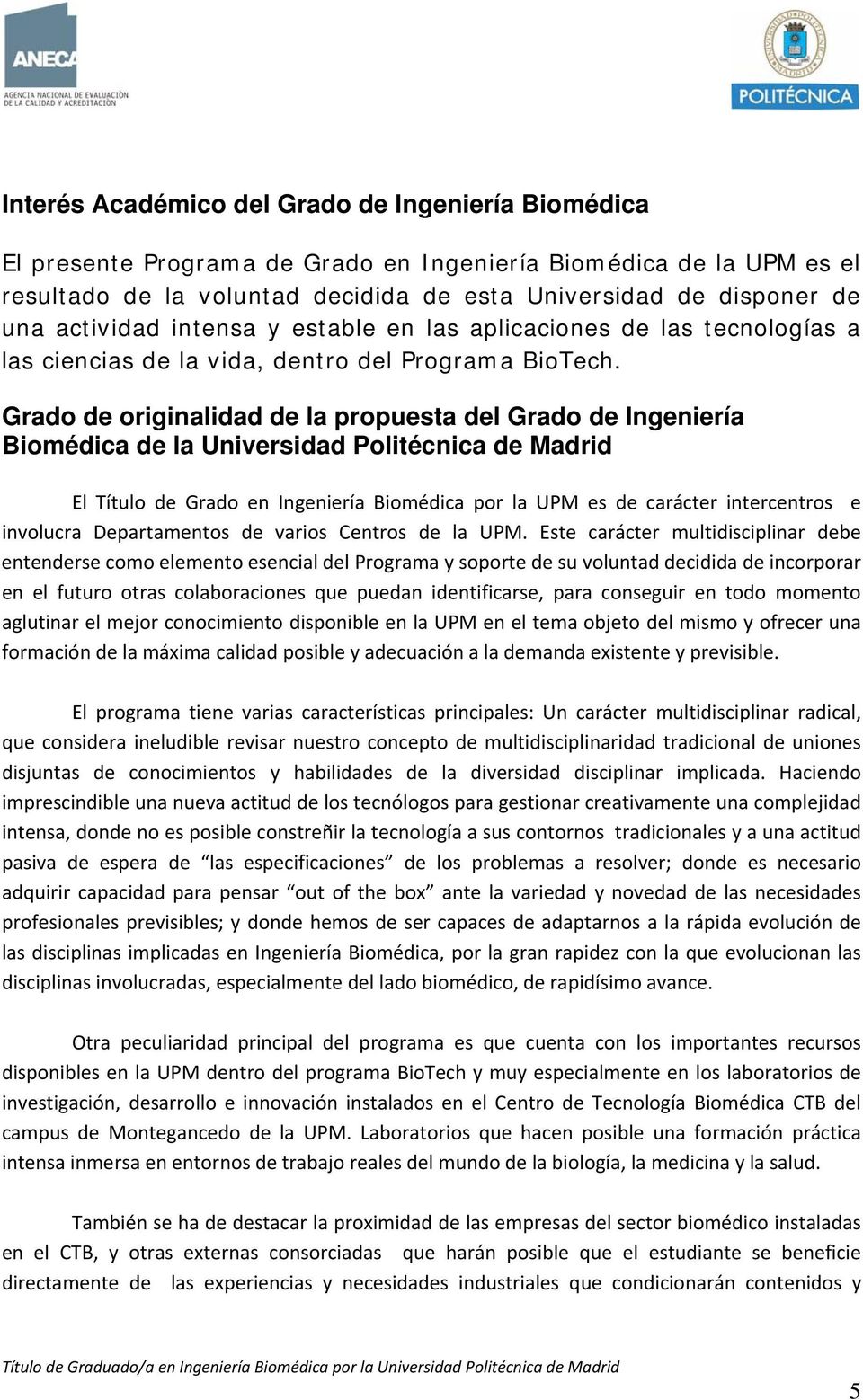 Grado de originalidad de la propuesta del Grado de Ingeniería Biomédica de la Universidad Politécnica de Madrid El Título de Grado en Ingeniería Biomédica por la UPM es de carácter intercentros e