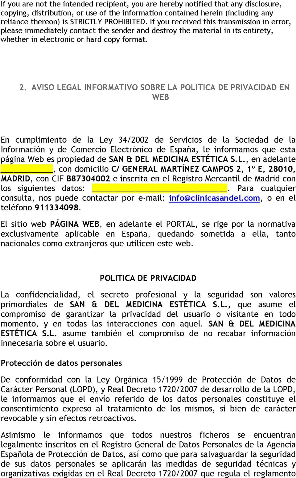 AVISO LEGAL INFORMATIVO SOBRE LA POLITICA DE PRIVACIDAD EN WEB En cumplimiento de la Ley 34/2002 de Servicios de la Sociedad de la Información y de Comercio Electrónico de España, le informamos que