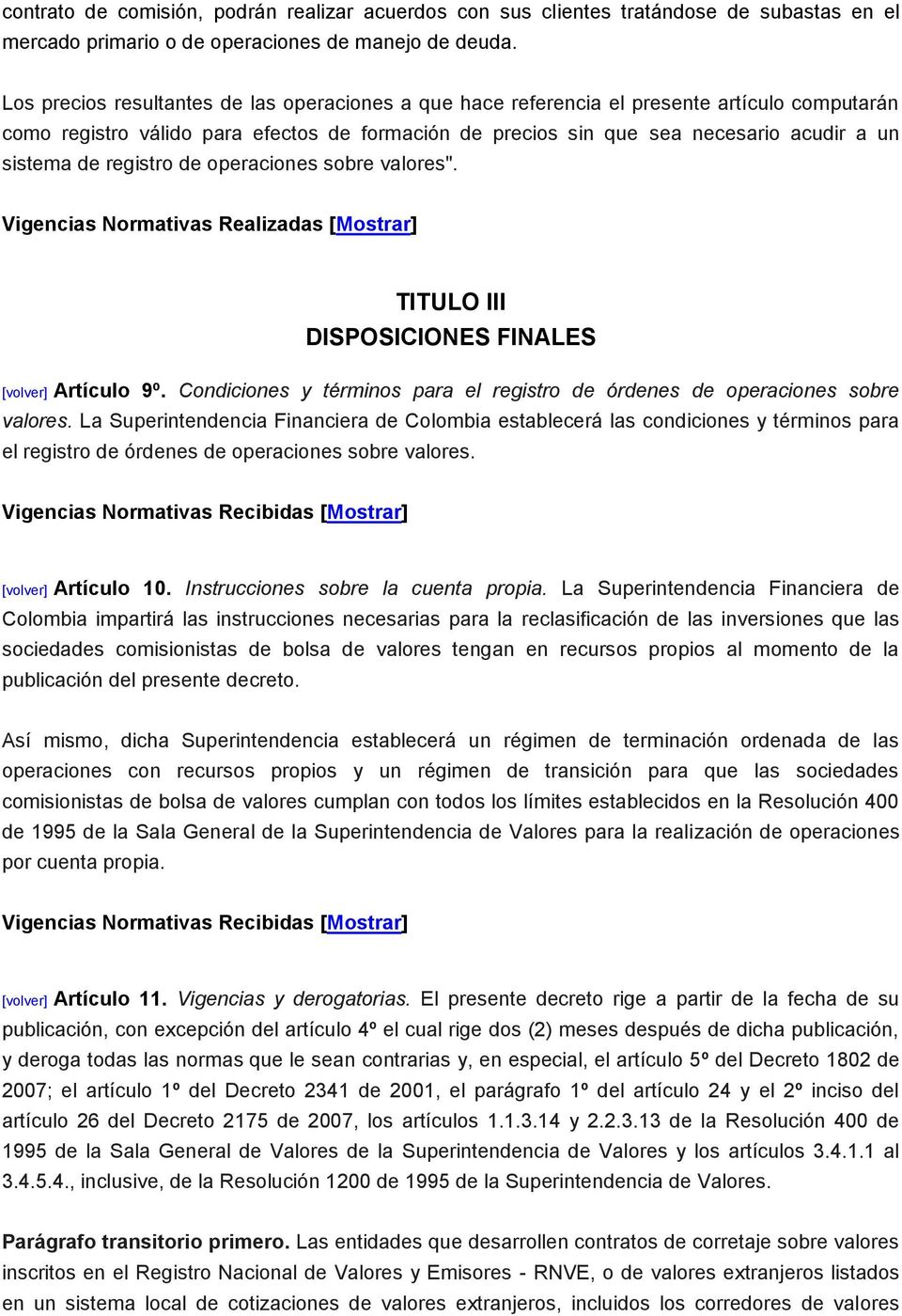 registro de operaciones sobre valores". Vigencias Normativas Realizadas [Mostrar] TITULO III DISPOSICIONES FINALES [volver] Artículo 9º.