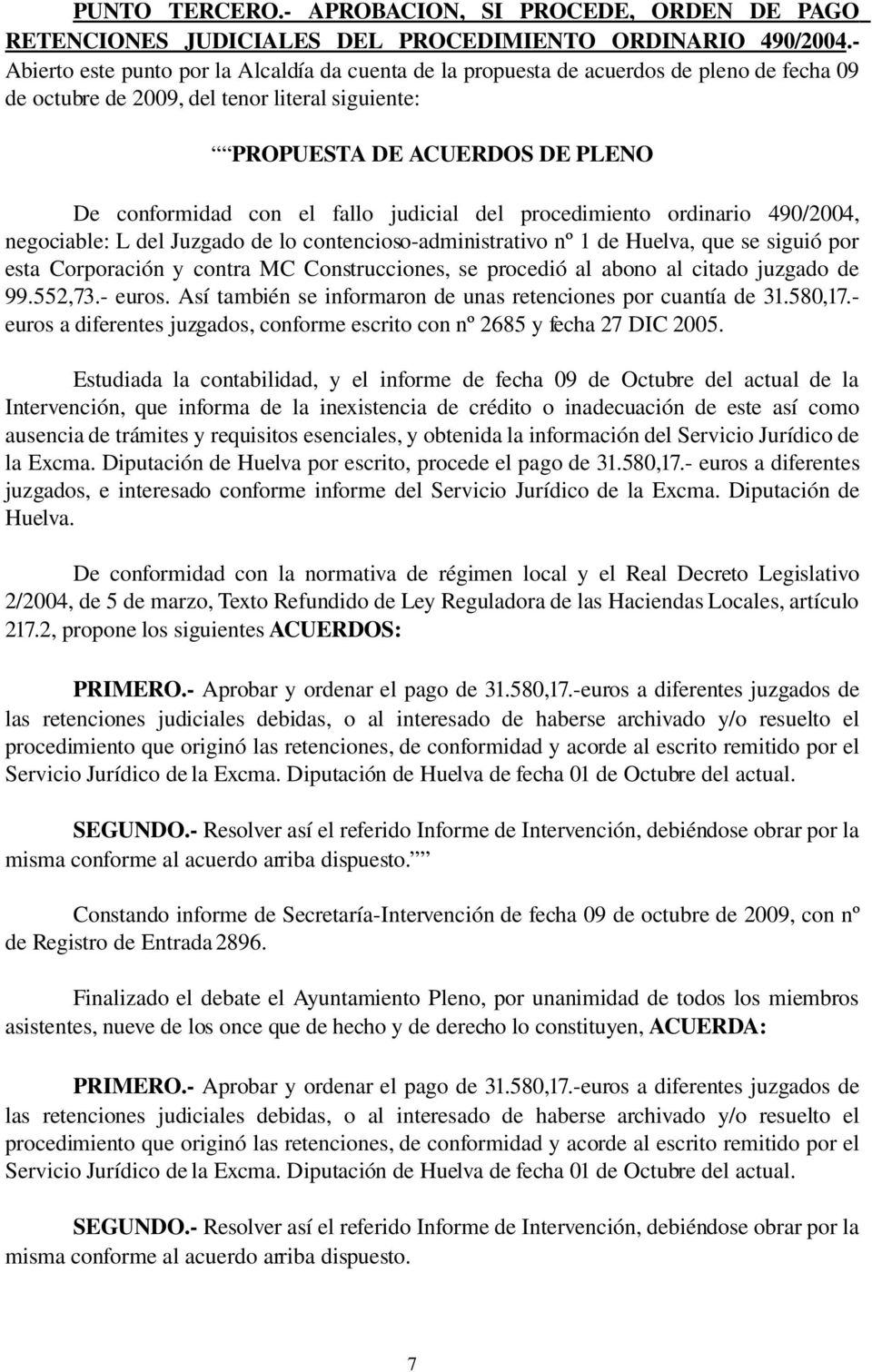 fallo judicial del procedimiento ordinario 490/2004, negociable: L del Juzgado de lo contencioso administrativo nº 1 de Huelva, que se siguió por esta Corporación y contra MC Construcciones, se