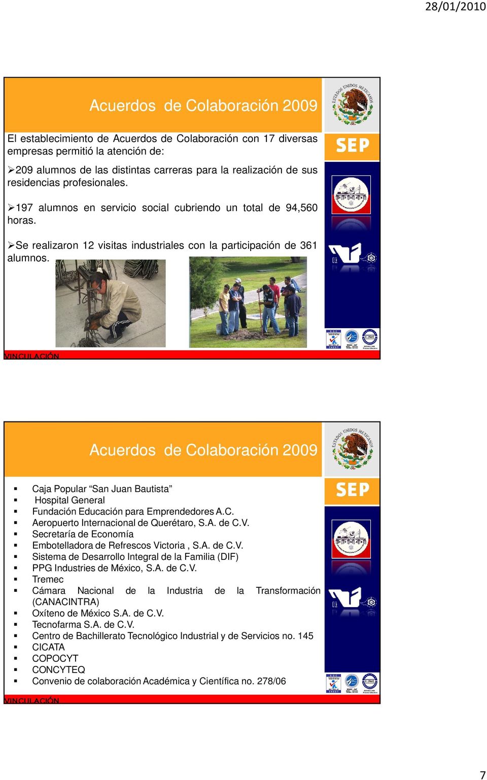 vinculación Acuerdos de Colaboración 2009 Caja Popular San Juan Bautista Hospital General Fundación Educación para Emprendedores A.C. Aeropuerto Internacional de Querétaro, S.A. de C.V.