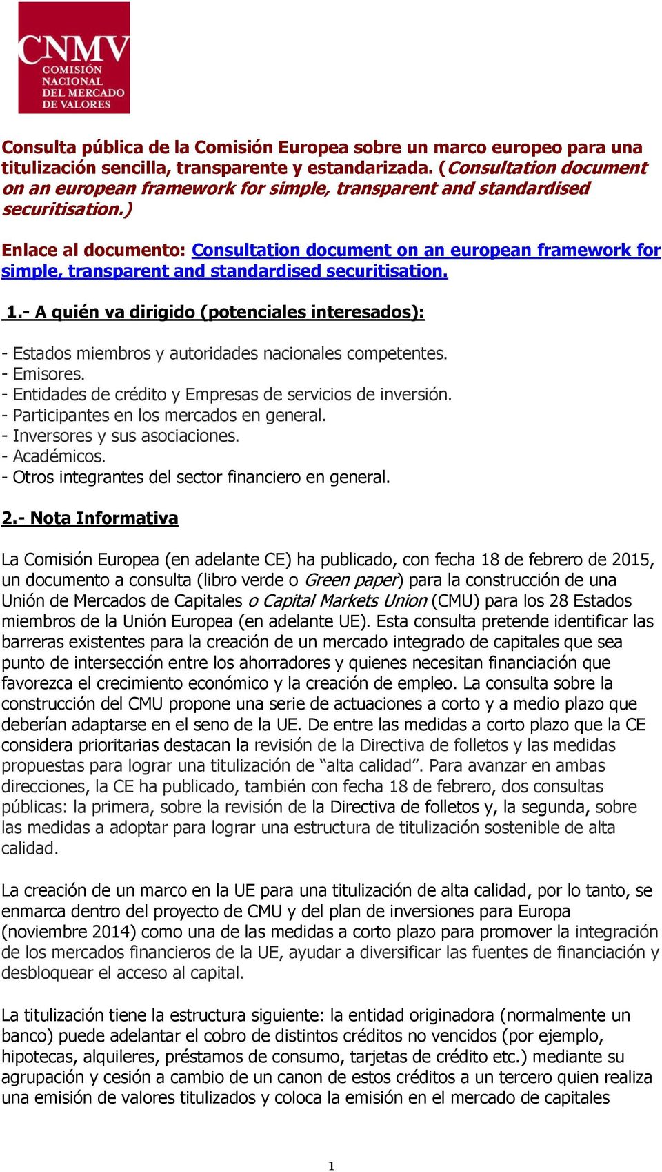 ) Enlace al documento: Consultation document on an european framework for simple, transparent and standardised securitisation. 1.