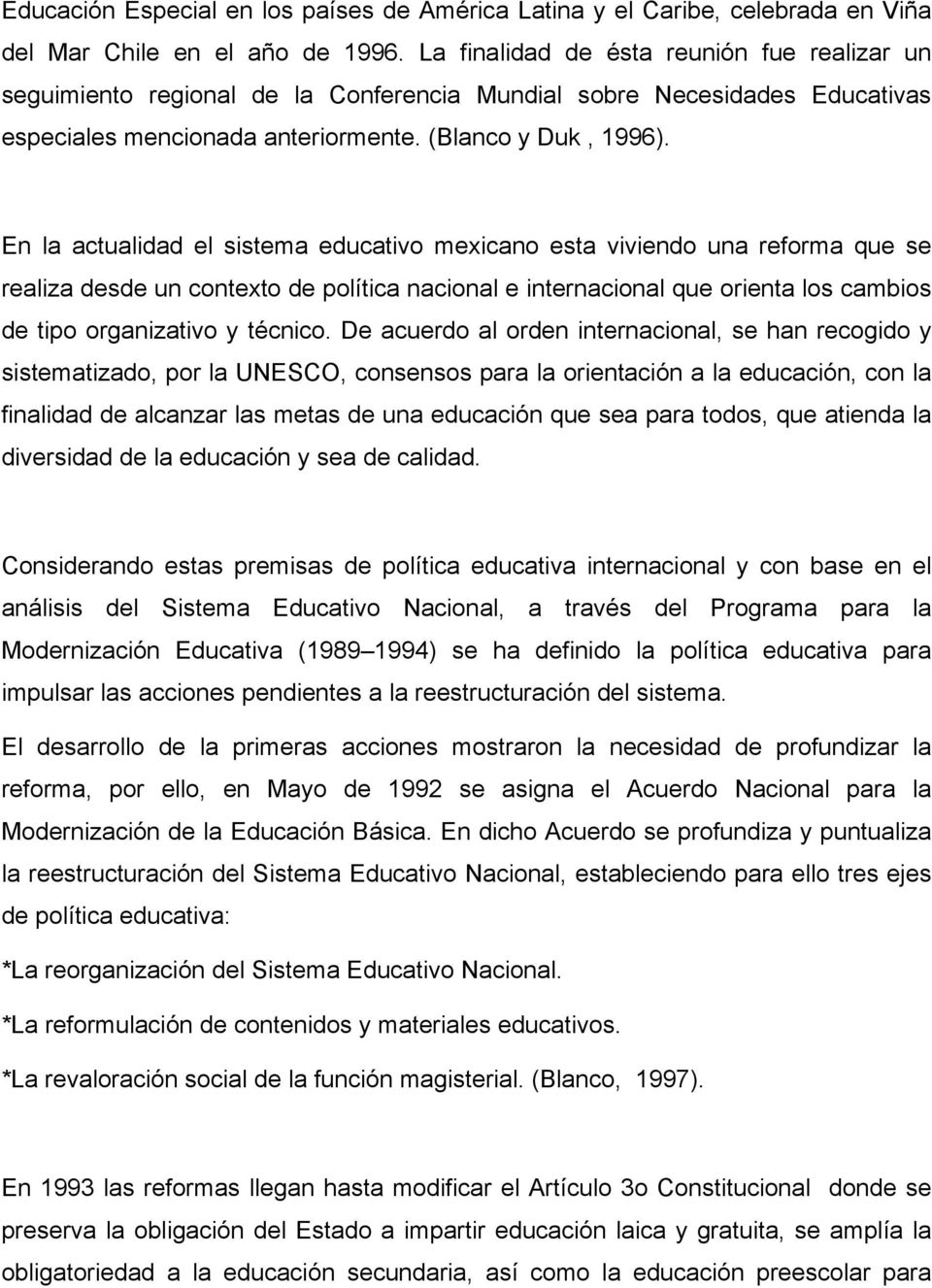 En la actualidad el sistema educativo mexicano esta viviendo una reforma que se realiza desde un contexto de política nacional e internacional que orienta los cambios de tipo organizativo y técnico.