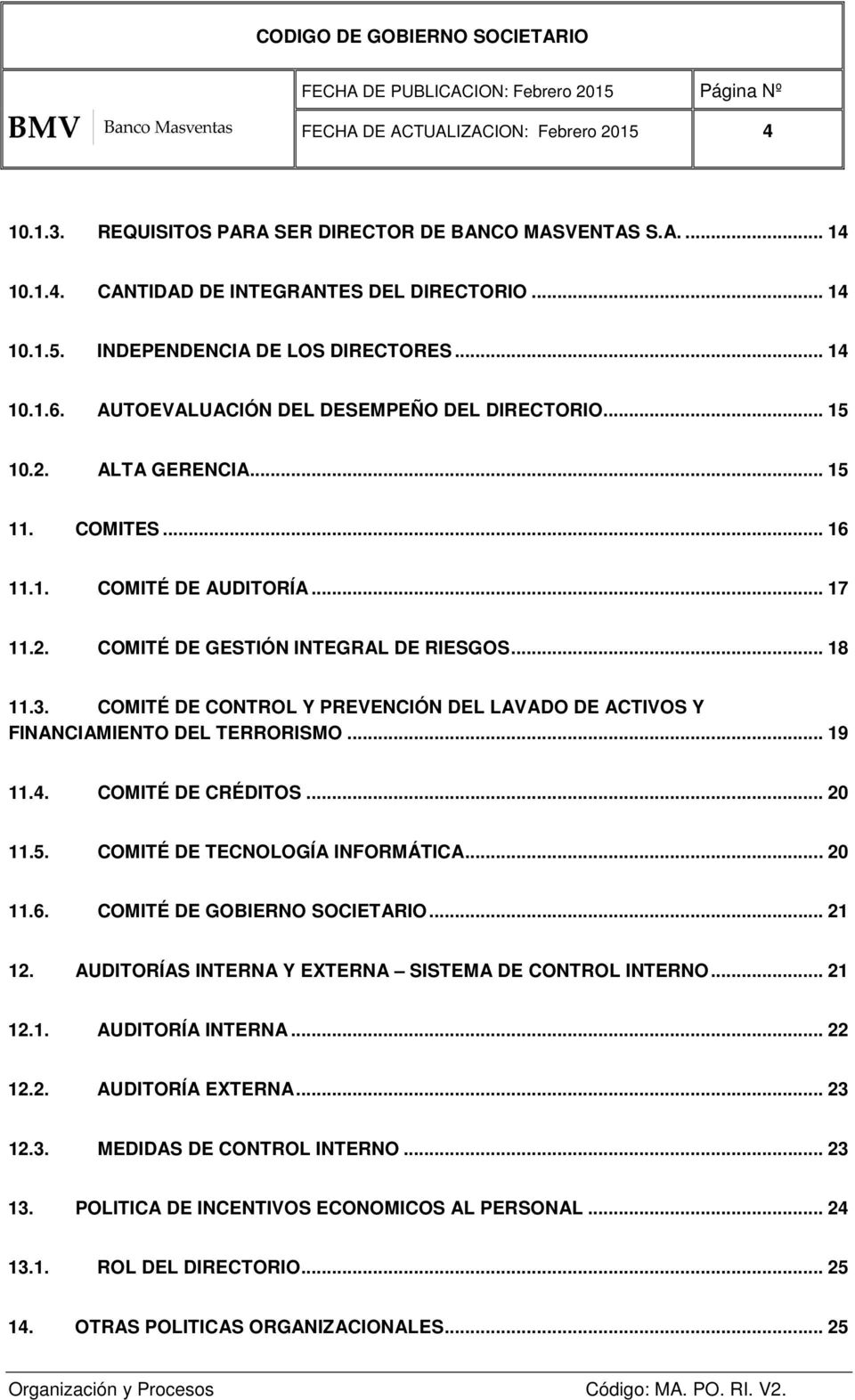COMITÉ DE CONTROL Y PREVENCIÓN DEL LAVADO DE ACTIVOS Y FINANCIAMIENTO DEL TERRORISMO... 19 11.4. COMITÉ DE CRÉDITOS... 20 11.5. COMITÉ DE TECNOLOGÍA INFORMÁTICA... 20 11.6.