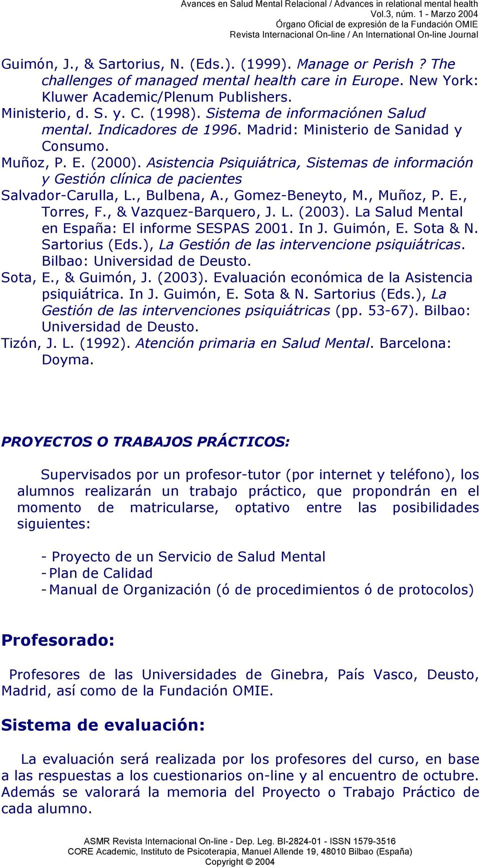 Asistencia Psiquiátrica, Sistemas de información y Gestión clínica de pacientes Salvador-Carulla, L., Bulbena, A., Gomez-Beneyto, M., Muñoz, P. E., Torres, F., & Vazquez-Barquero, J. L. (2003).